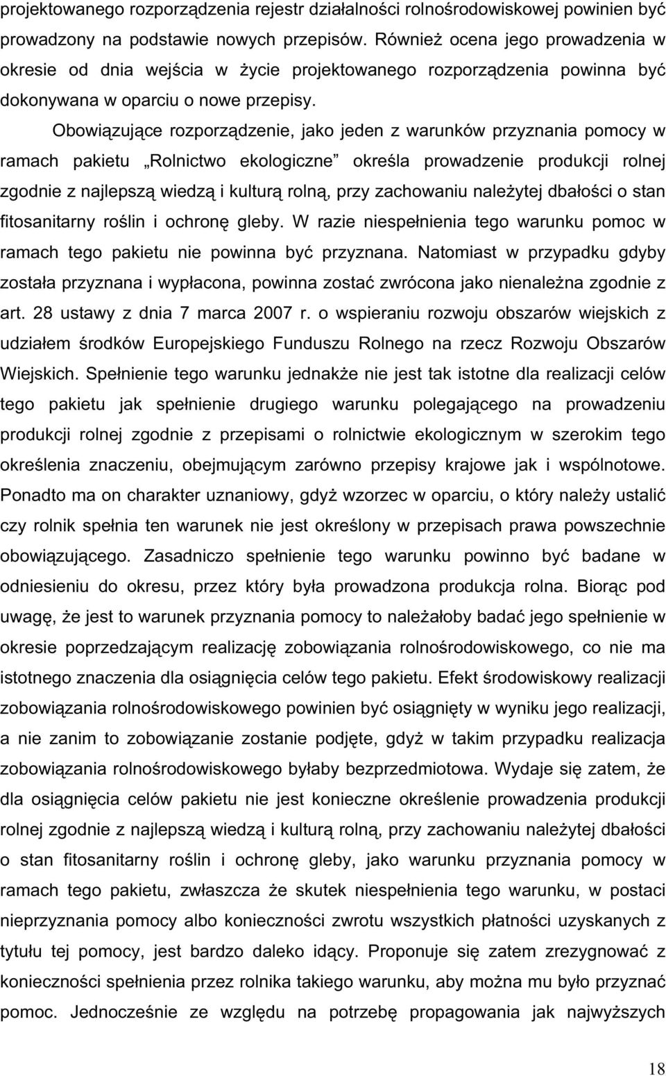 Obowi zuj ce rozporz dzenie, jako jeden z warunków przyznania pomocy w ramach pakietu Rolnictwo ekologiczne okre la prowadzenie produkcji rolnej zgodnie z najlepsz wiedz i kultur roln, przy