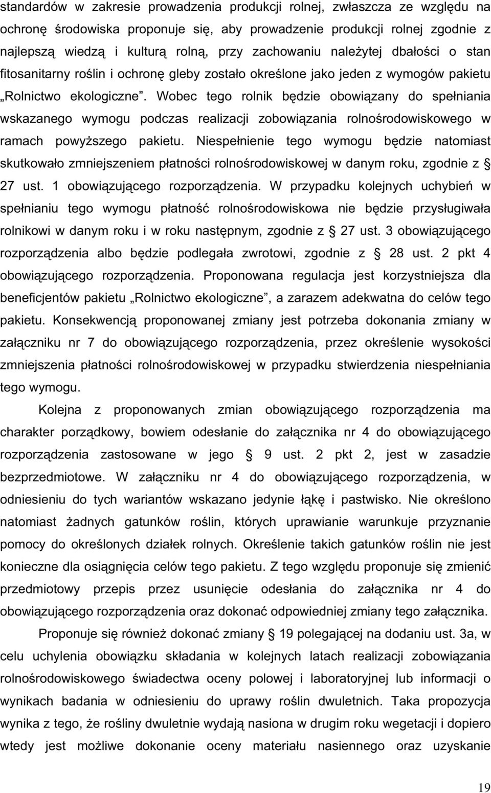 Wobec tego rolnik b dzie obowi zany do spe niania wskazanego wymogu podczas realizacji zobowi zania rolno rodowiskowego w ramach powy szego pakietu.