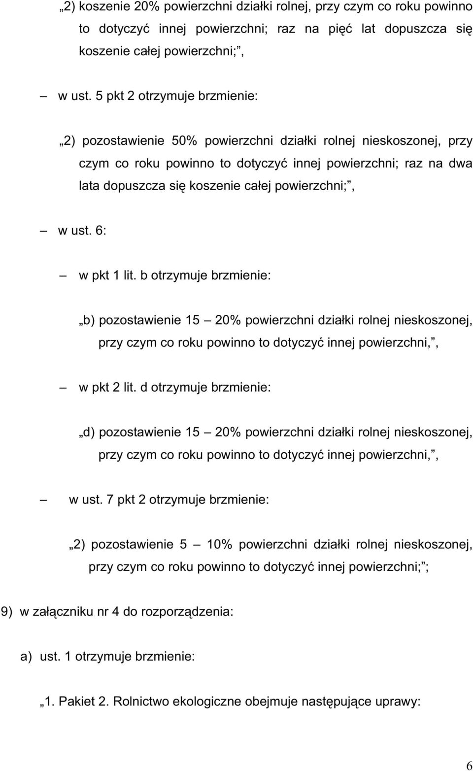 powierzchni;, w ust. 6: w pkt 1 lit. b otrzymuje brzmienie: b) pozostawienie 15 20% powierzchni dzia ki rolnej nieskoszonej, przy czym co roku powinno to dotyczy innej powierzchni,, w pkt 2 lit.