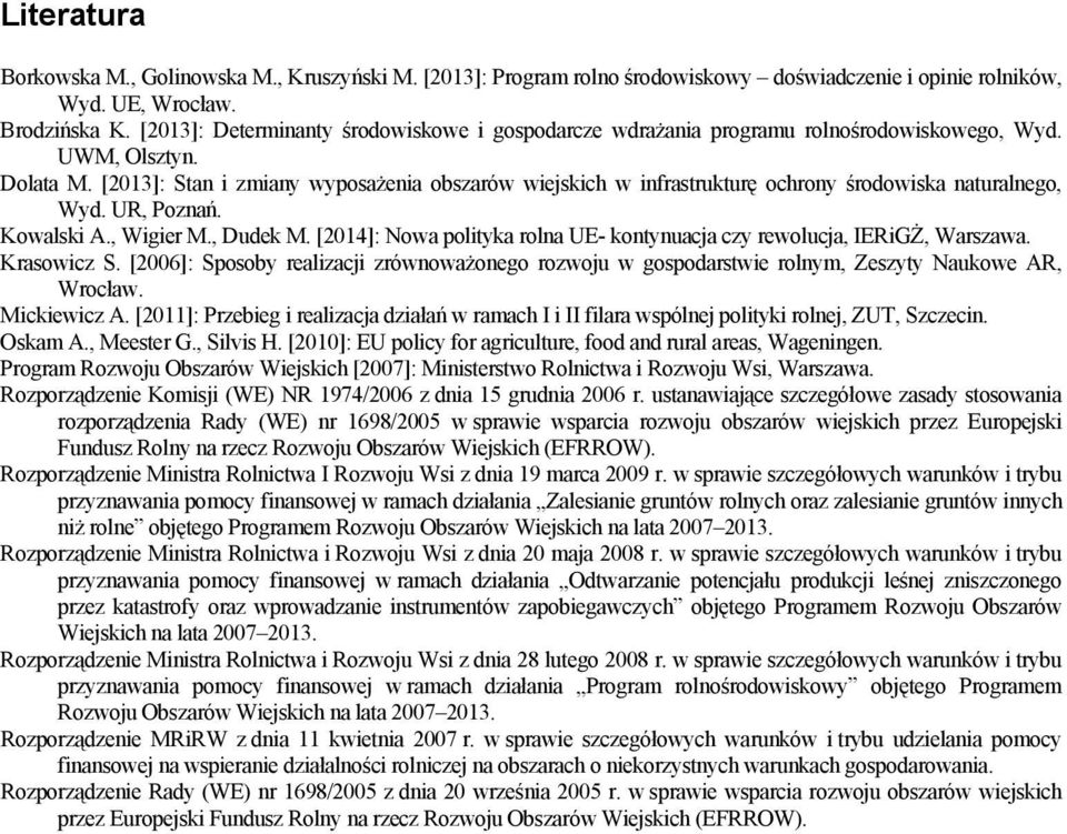 [2013]: Stan i zmiany wyposażenia obszarów wiejskich w infrastrukturę ochrony środowiska naturalnego, Wyd. UR, Poznań. Kowalski A., Wigier M., Dudek M.