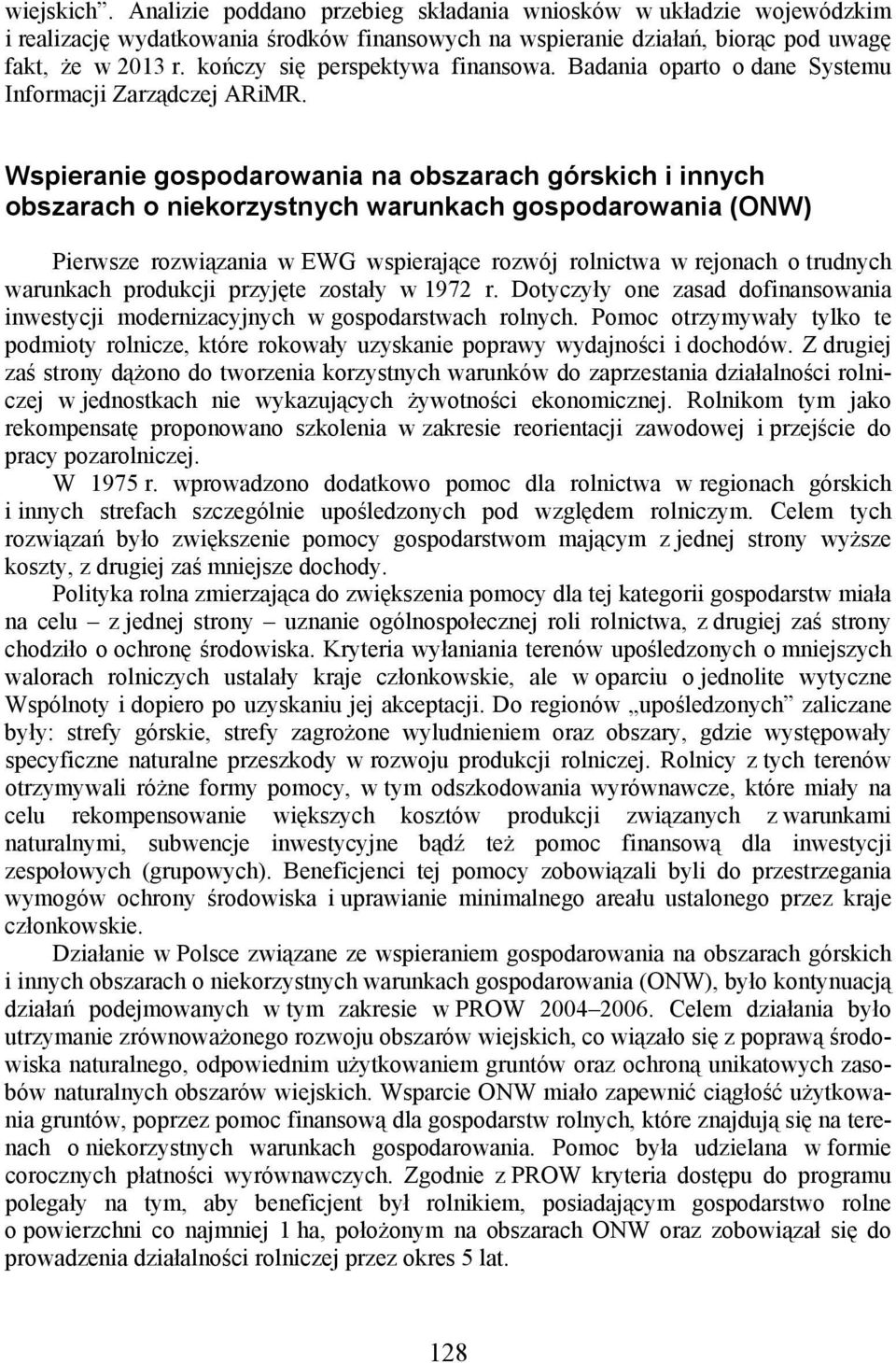 Wspieranie gospodarowania na obszarach górskich i innych obszarach o niekorzystnych warunkach gospodarowania (ONW) Pierwsze rozwiązania w EWG wspierające rozwój rolnictwa w rejonach o trudnych