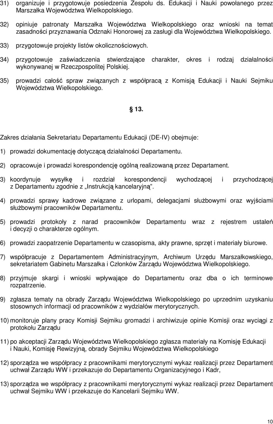 33) przygotowuje projekty listów okolicznościowych. 34) przygotowuje zaświadczenia stwierdzające charakter, okres i rodzaj działalności wykonywanej w Rzeczpospolitej Polskiej.