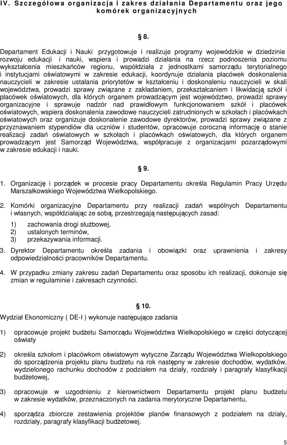 regionu, współdziała z jednostkami samorządu terytorialnego i instytucjami oświatowymi w zakresie edukacji, koordynuje działania placówek doskonalenia nauczycieli w zakresie ustalania priorytetów w