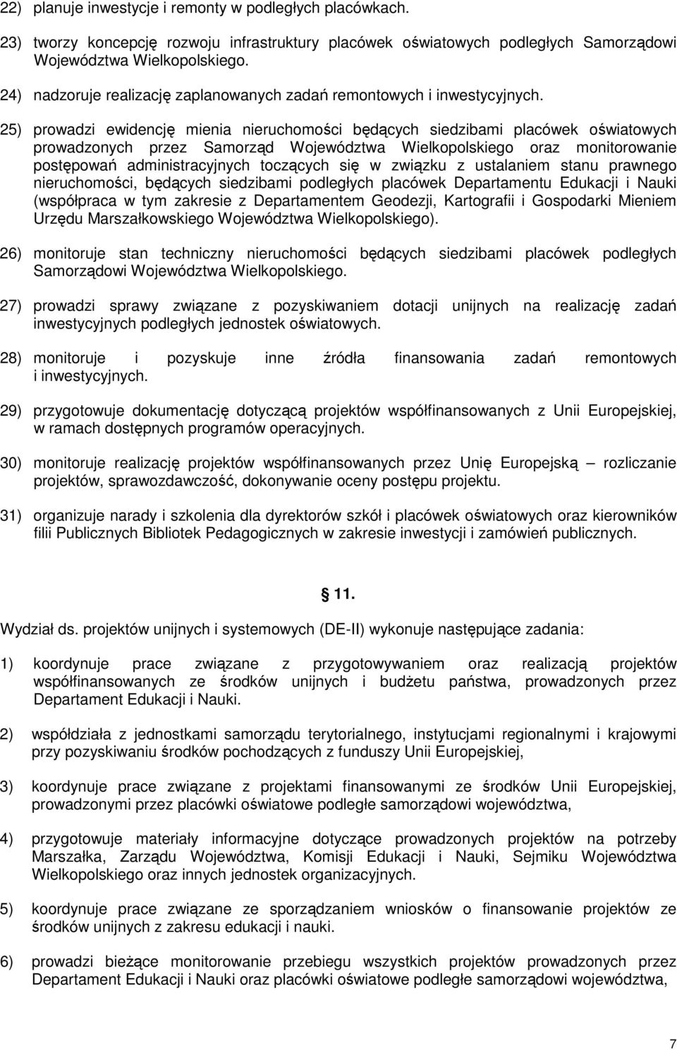 25) prowadzi ewidencję mienia nieruchomości będących siedzibami placówek oświatowych prowadzonych przez Samorząd Województwa Wielkopolskiego oraz monitorowanie postępowań administracyjnych toczących