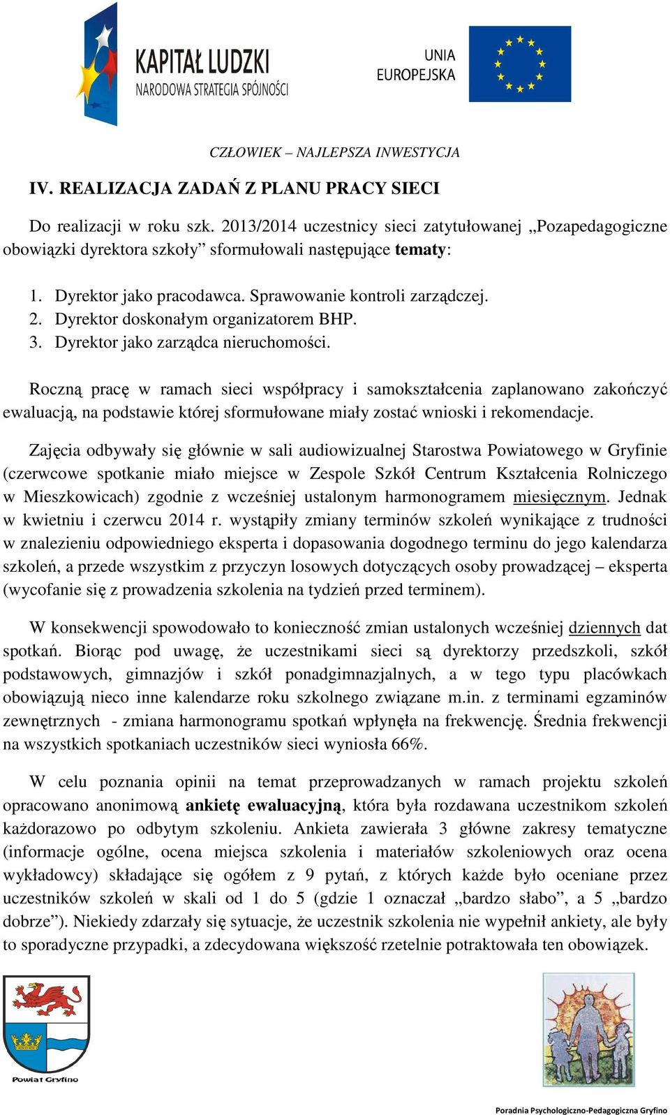 Roczną pracę w ramach sieci współpracy i samokształcenia zaplanowano zakończyć ewaluacją, na podstawie której sformułowane miały zostać wnioski i rekomendacje.