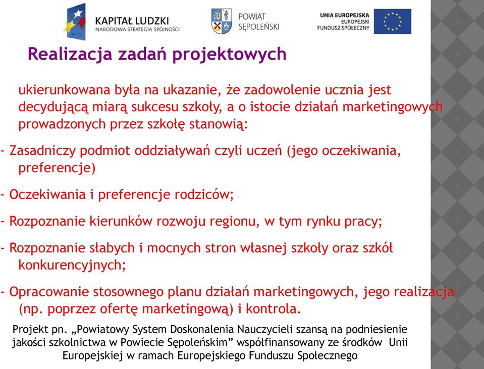 i preferencje rodziców; - Rozpoznanie kierunków rozwoju regionu, w tym rynku pracy; - Rozpoznanie słabych i mocnych stron własnej szkoły oraz