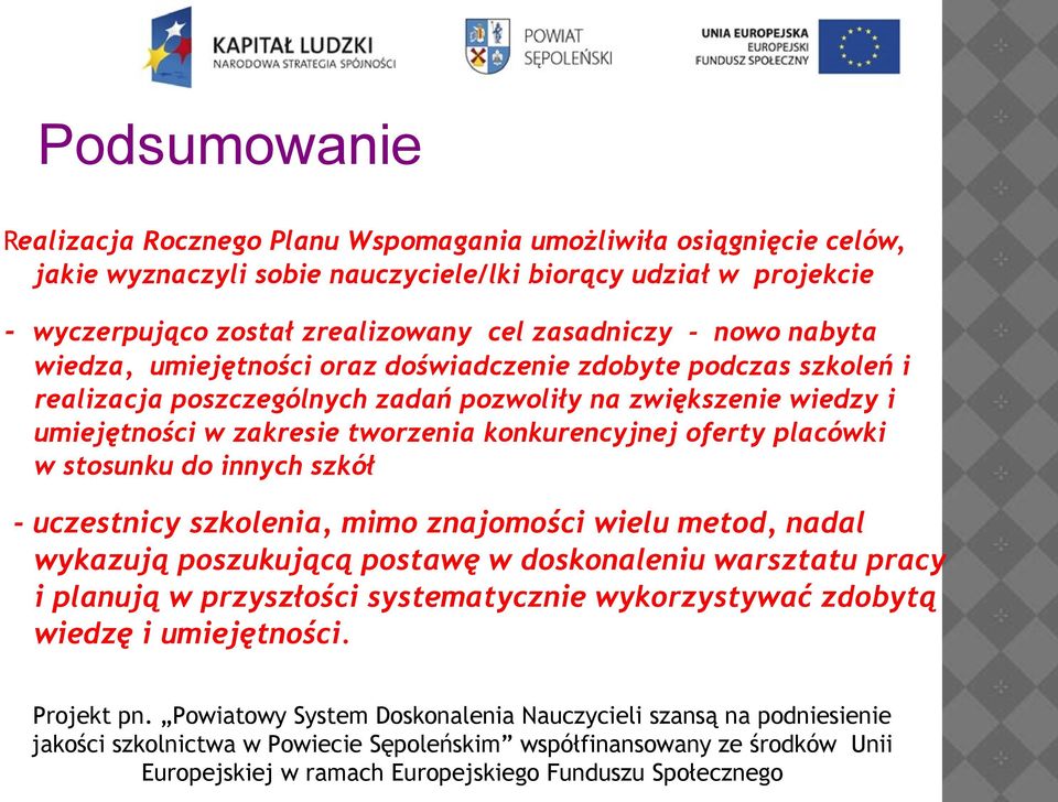 pozwoliły na zwiększenie wiedzy i umiejętności w zakresie tworzenia konkurencyjnej oferty placówki w stosunku do innych szkół - uczestnicy szkolenia, mimo