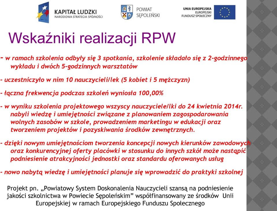 nabyli wiedzę i umiejętności związane z planowaniem zagospodarowania wolnych zasobów w szkole, prowadzeniem marketingu w edukacji oraz tworzeniem projektów i pozyskiwania środków zewnętrznych.