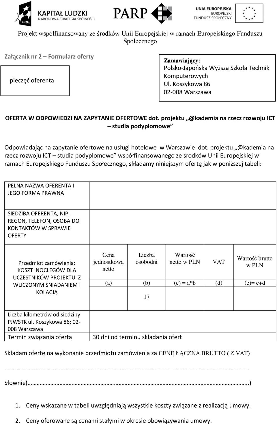 projektu @kademia na rzecz rozwoju ICT studia podyplomowe współfinansowanego ze środków Unii Europejskiej w ramach Europejskiego Funduszu, składamy niniejszym ofertę jak w poniższej tabeli: PEŁNA