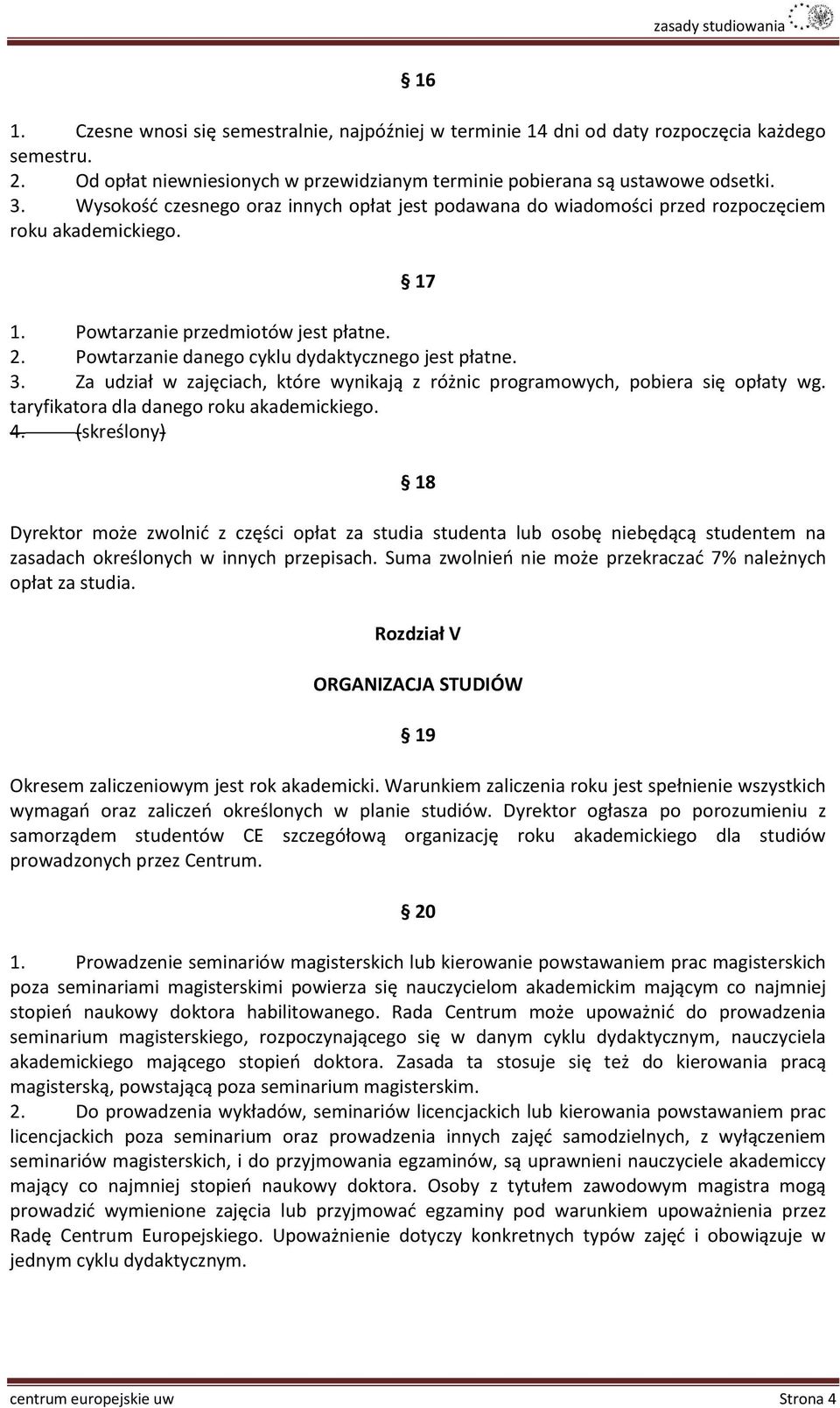 3. Za udział w zajęciach, które wynikają z różnic programowych, pobiera się opłaty wg. taryfikatora dla danego roku akademickiego. 4.