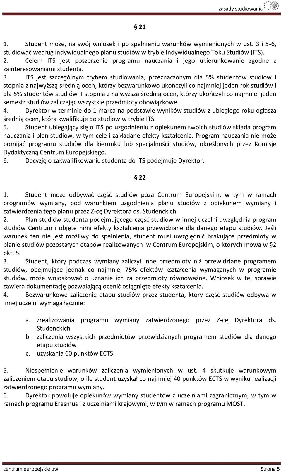 ITS jest szczególnym trybem studiowania, przeznaczonym dla 5% studentów studiów I stopnia z najwyższą średnią ocen, którzy bezwarunkowo ukończyli co najmniej jeden rok studiów i dla 5% studentów