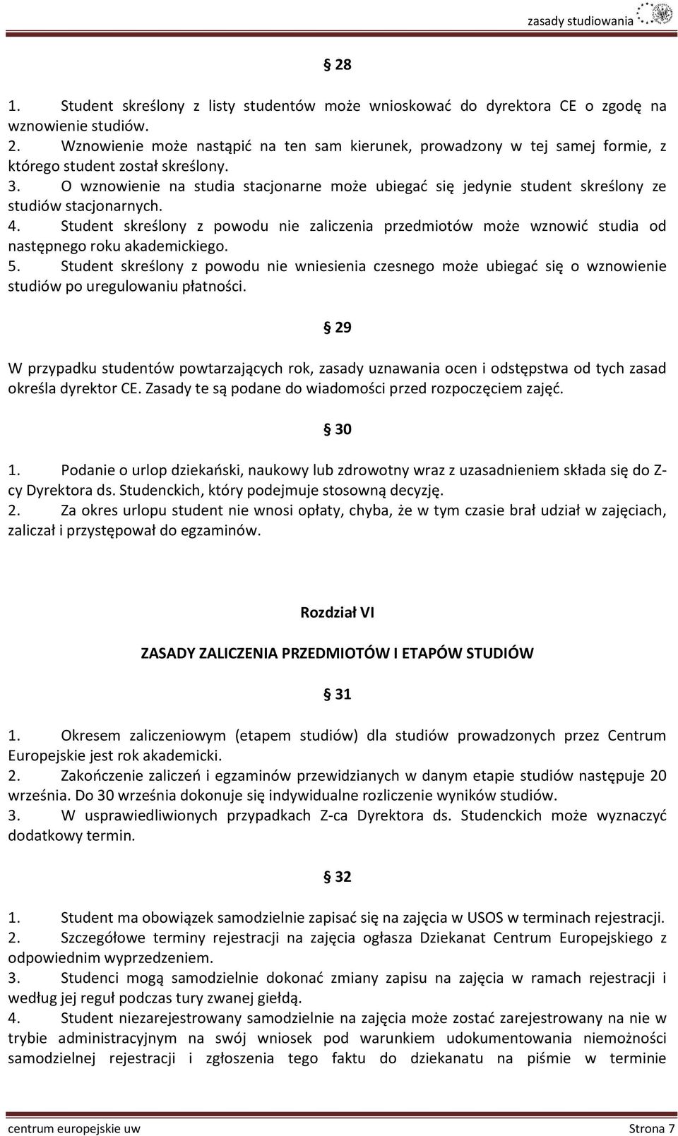 O wznowienie na studia stacjonarne może ubiegać się jedynie student skreślony ze studiów stacjonarnych. 4.