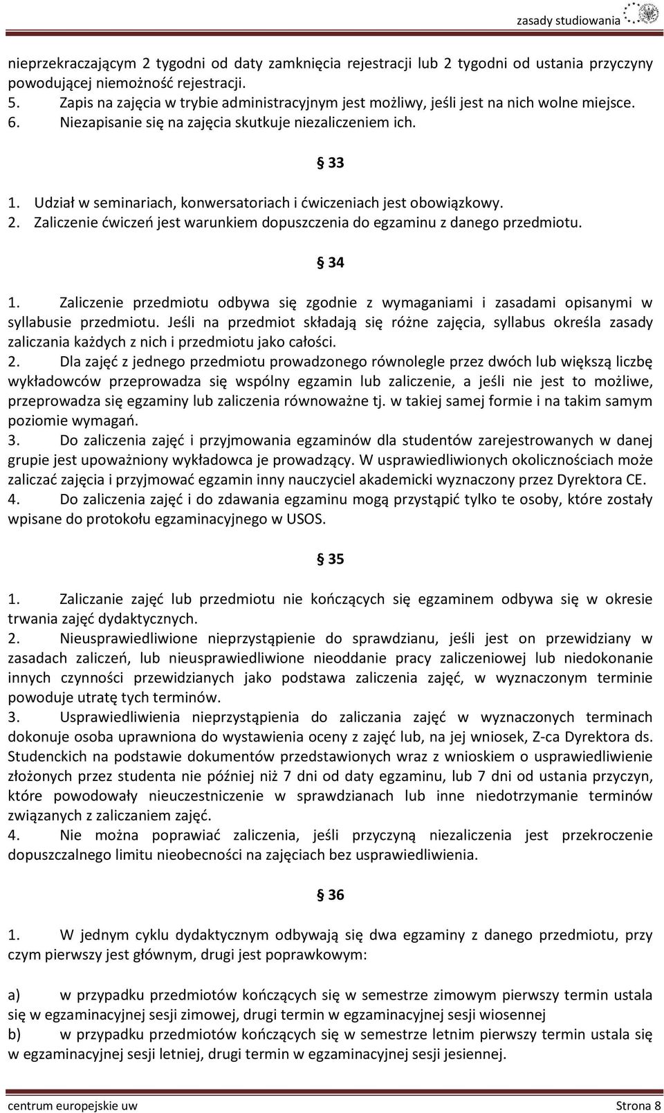 Udział w seminariach, konwersatoriach i ćwiczeniach jest obowiązkowy. 2. Zaliczenie ćwiczeń jest warunkiem dopuszczenia do egzaminu z danego przedmiotu. 33 34 1.