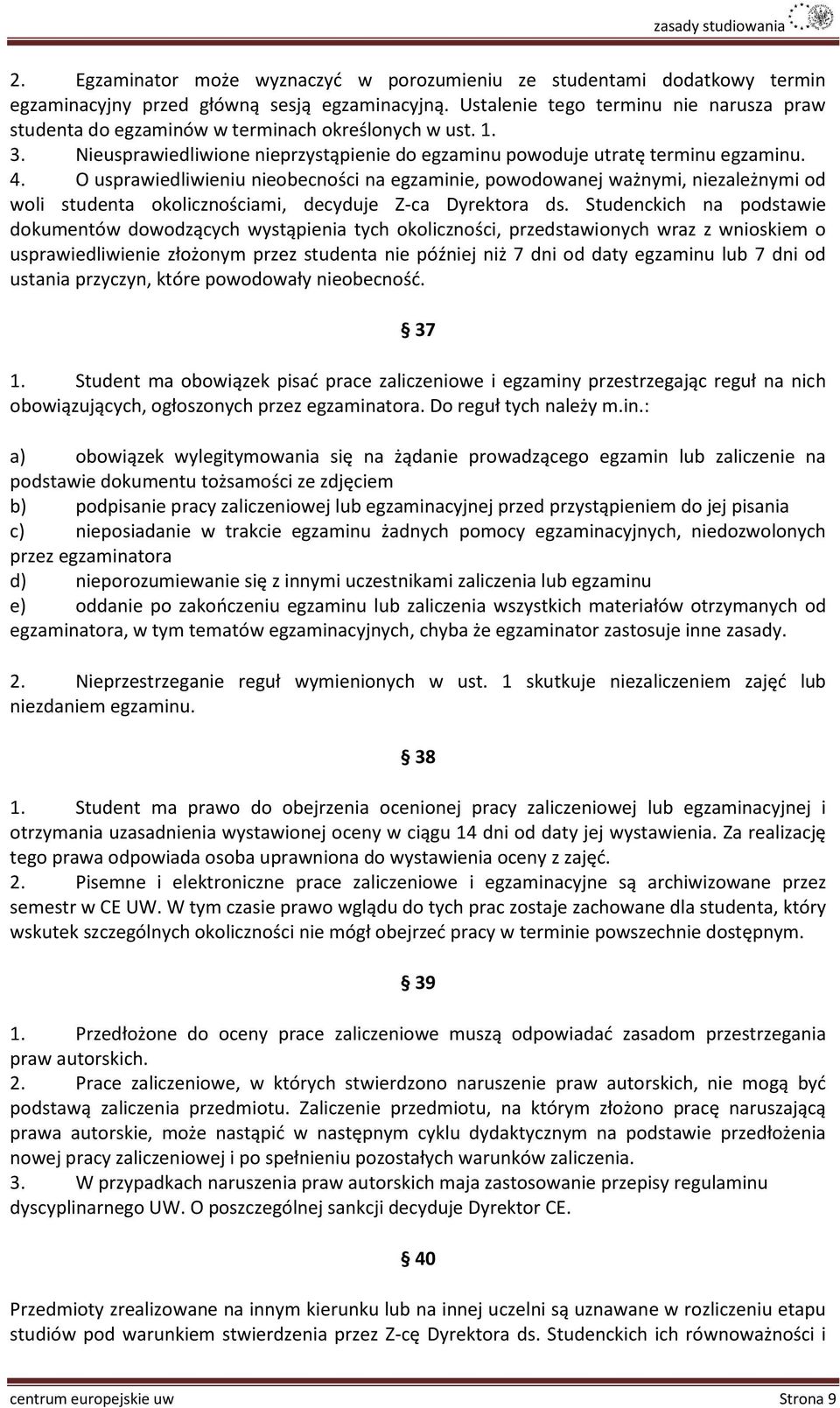 O usprawiedliwieniu nieobecności na egzaminie, powodowanej ważnymi, niezależnymi od woli studenta okolicznościami, decyduje Z-ca Dyrektora ds.