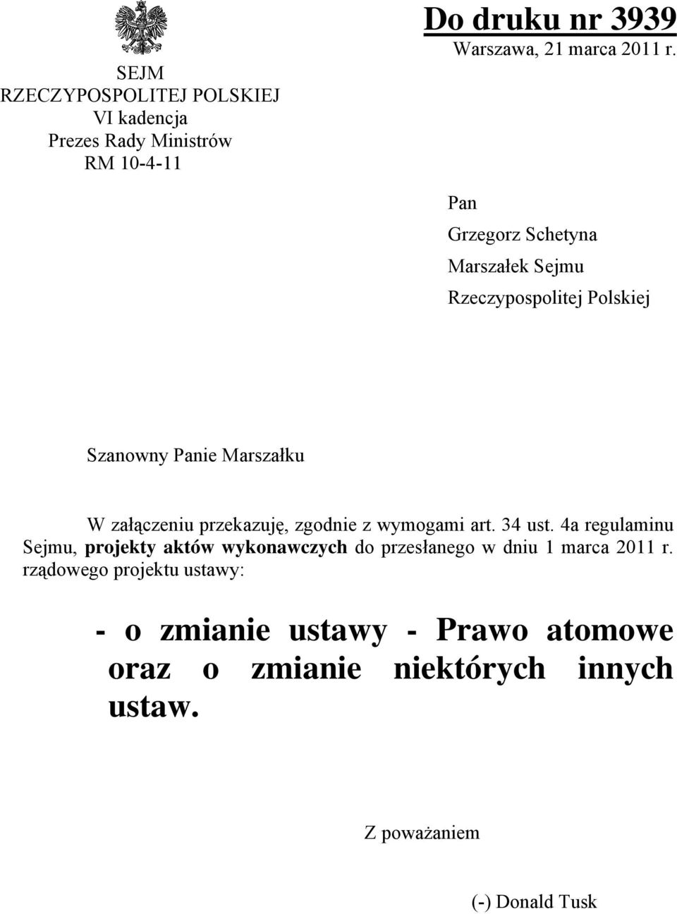 zgodnie z wymogami art. 34 ust. 4a regulaminu Sejmu, projekty aktów wykonawczych do przesłanego w dniu 1 marca 2011 r.