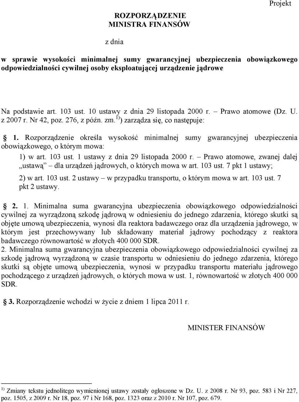 Rozporządzenie określa wysokość minimalnej sumy gwarancyjnej ubezpieczenia obowiązkowego, o którym mowa: 1) w art. 103 ust. 1 ustawy z dnia 29 listopada 2000 r.