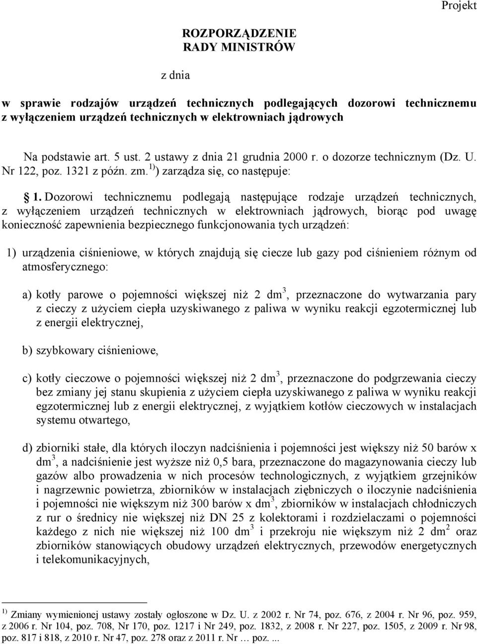 Dozorowi technicznemu podlegają następujące rodzaje urządzeń technicznych, z wyłączeniem urządzeń technicznych w elektrowniach jądrowych, biorąc pod uwagę konieczność zapewnienia bezpiecznego