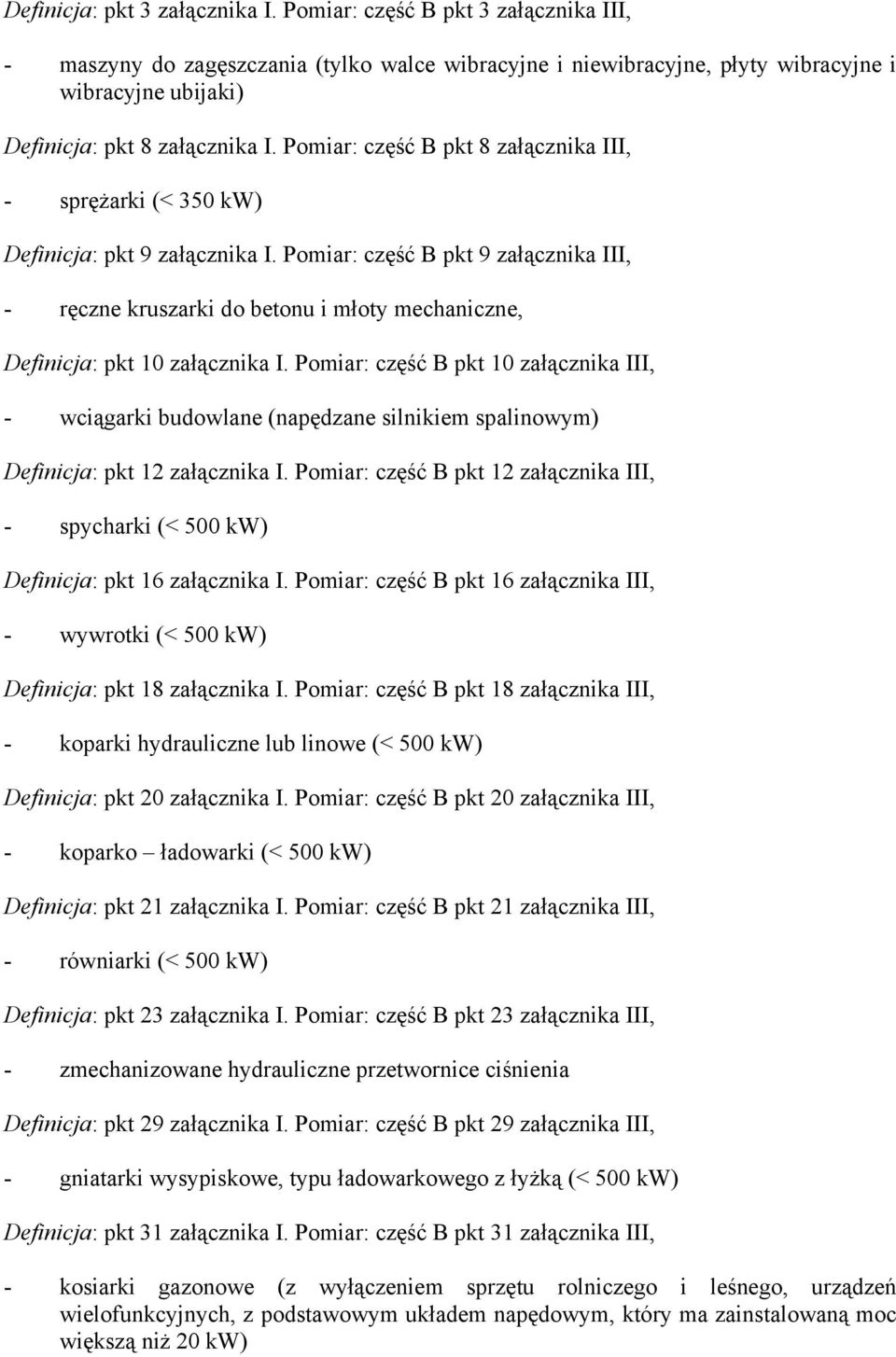 Pomiar: część B pkt 8 załącznika III, - sprężarki (< 350 kw) Definicja: pkt 9 załącznika I.