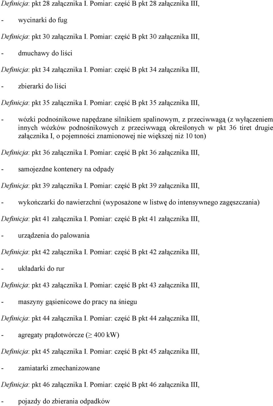 Pomiar: część B pkt 35 załącznika III, - wózki podnośnikowe napędzane silnikiem spalinowym, z przeciwwagą (z wyłączeniem innych wózków podnośnikowych z przeciwwagą określonych w pkt 36 tiret drugie