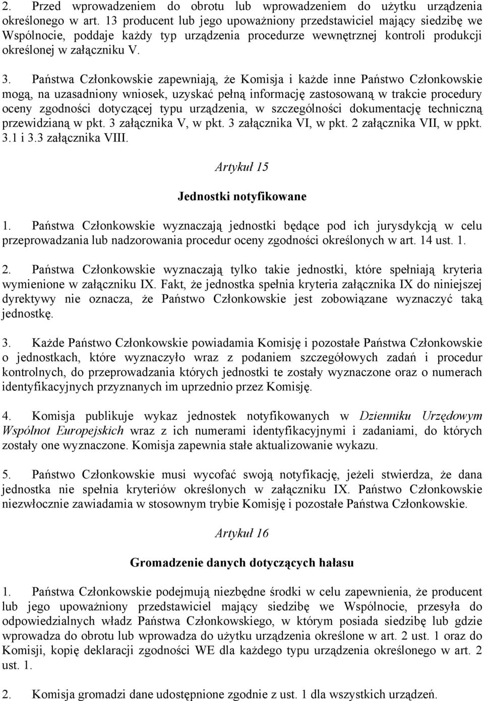 Państwa Członkowskie zapewniają, że Komisja i każde inne Państwo Członkowskie mogą, na uzasadniony wniosek, uzyskać pełną informację zastosowaną w trakcie procedury oceny zgodności dotyczącej typu