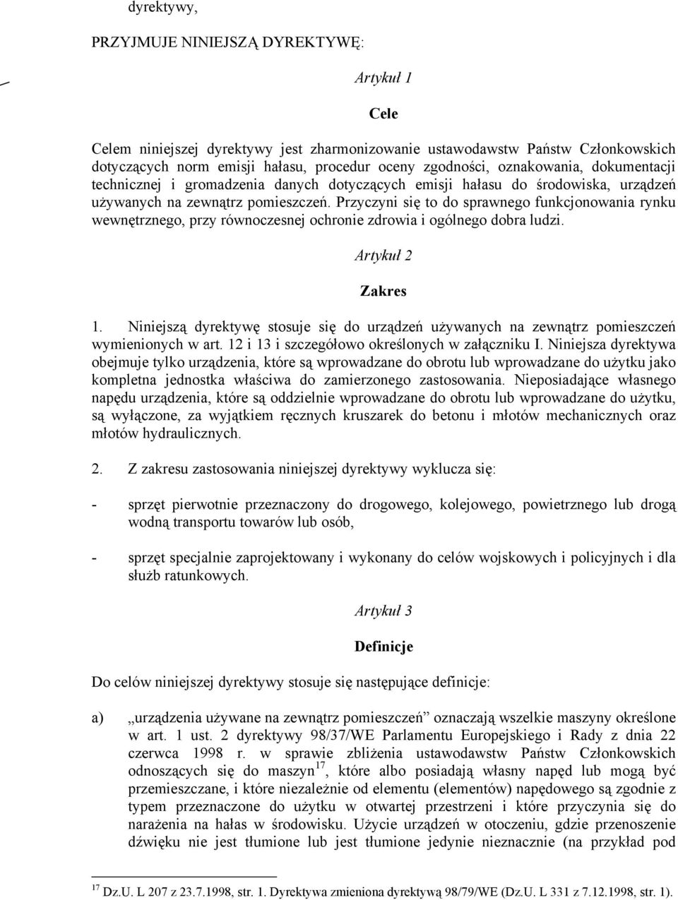 Przyczyni się to do sprawnego funkcjonowania rynku wewnętrznego, przy równoczesnej ochronie zdrowia i ogólnego dobra ludzi. Artykuł 2 Zakres 1.