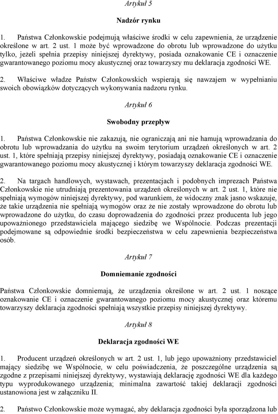 towarzyszy mu deklaracja zgodności WE. 2. Właściwe władze Państw Członkowskich wspierają się nawzajem w wypełnianiu swoich obowiązków dotyczących wykonywania nadzoru rynku.