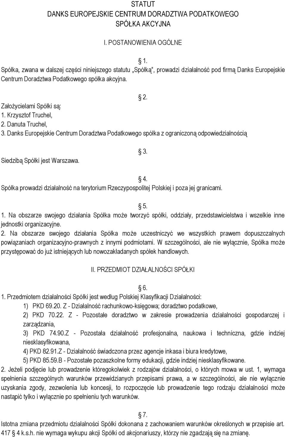 Krzysztof Truchel, 2. Danuta Truchel, 3. Danks Europejskie Centrum Doradztwa Podatkowego spółka z ograniczoną odpowiedzialnością Siedzibą Spółki jest Warszawa. 3. 4.