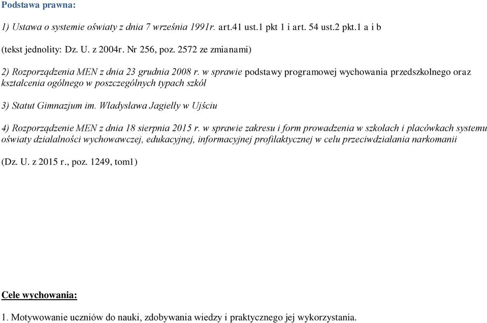 w sprawie podstawy programowej wychowania przedszkolnego oraz kształcenia ogólnego w poszczególnych typach szkół 3) Statut Gimnazjum im.