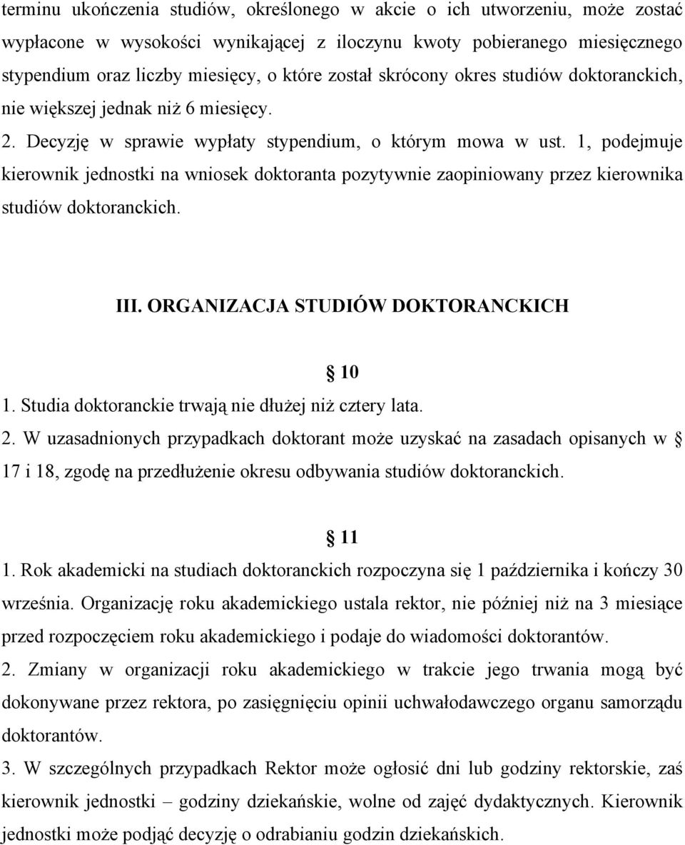 1, podejmuje kierownik jednostki na wniosek doktoranta pozytywnie zaopiniowany przez kierownika studiów doktoranckich. III. ORGANIZACJA STUDIÓW DOKTORANCKICH 10 1.