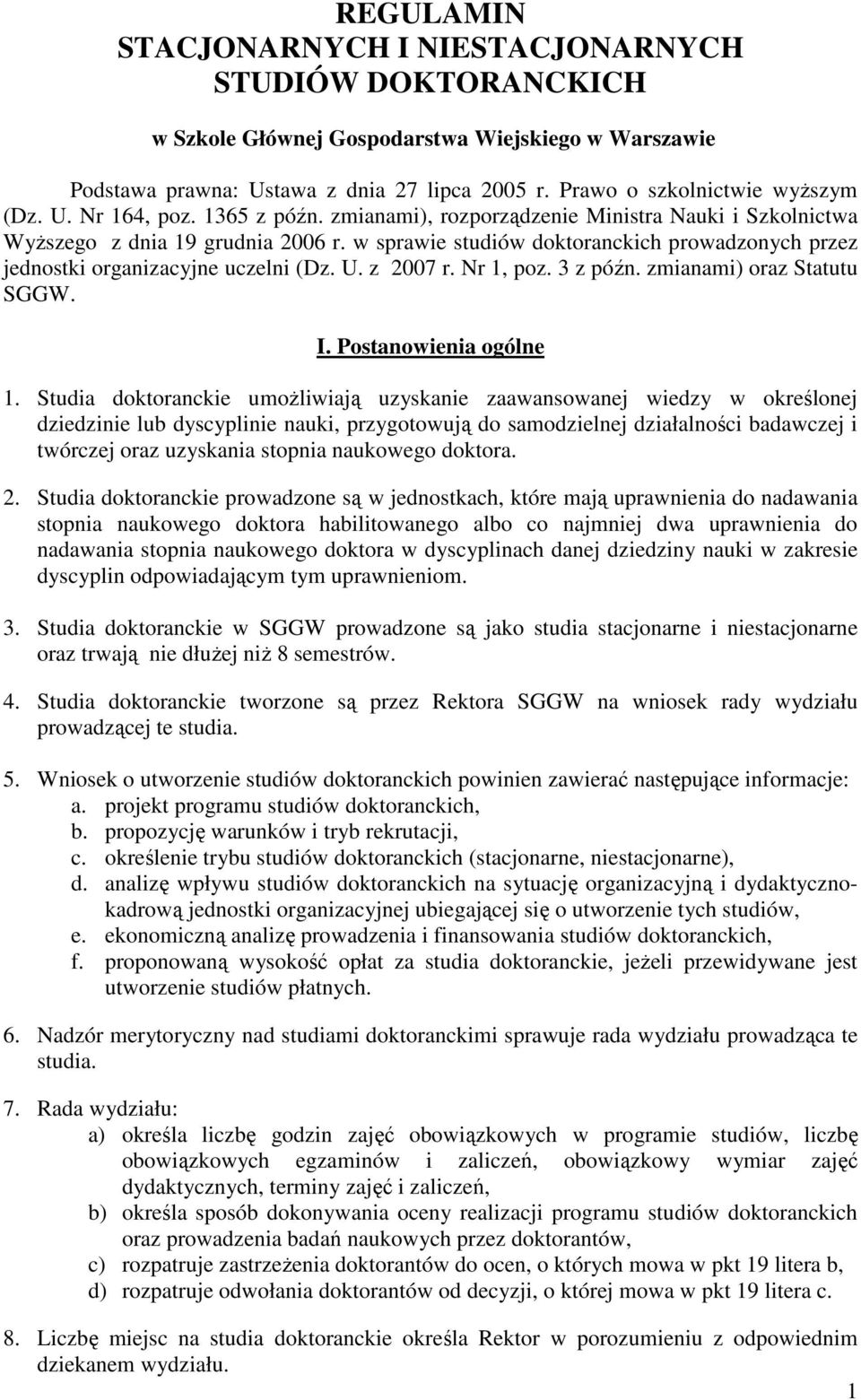 w sprawie studiów doktoranckich prowadzonych przez jednostki organizacyjne uczelni (Dz. U. z 2007 r. Nr 1, poz. 3 z późn. zmianami) oraz Statutu SGGW. I. Postanowienia ogólne 1.