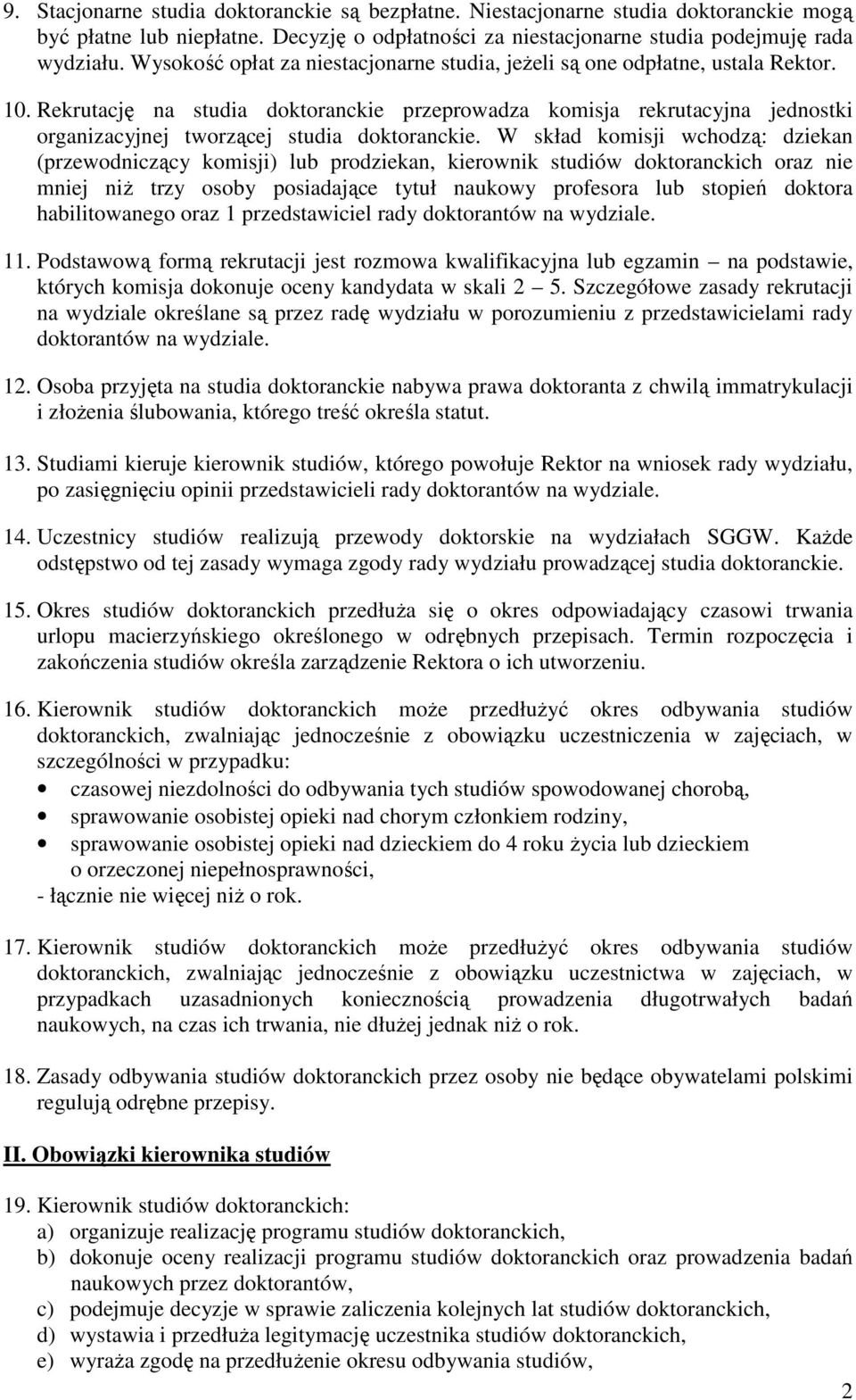 Rekrutację na studia doktoranckie przeprowadza komisja rekrutacyjna jednostki organizacyjnej tworzącej studia doktoranckie.