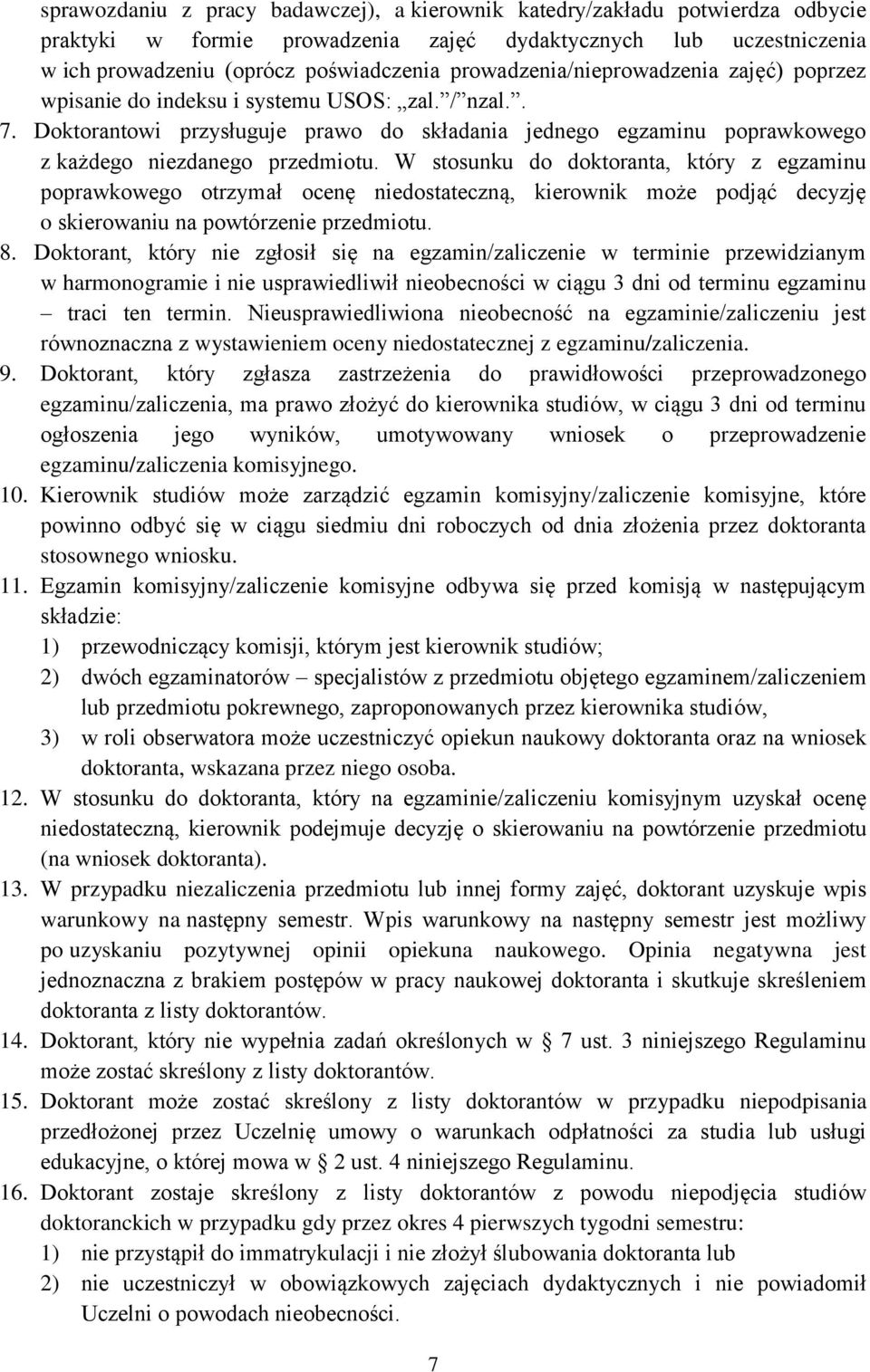 Doktorantowi przysługuje prawo do składania jednego egzaminu poprawkowego z każdego niezdanego przedmiotu.