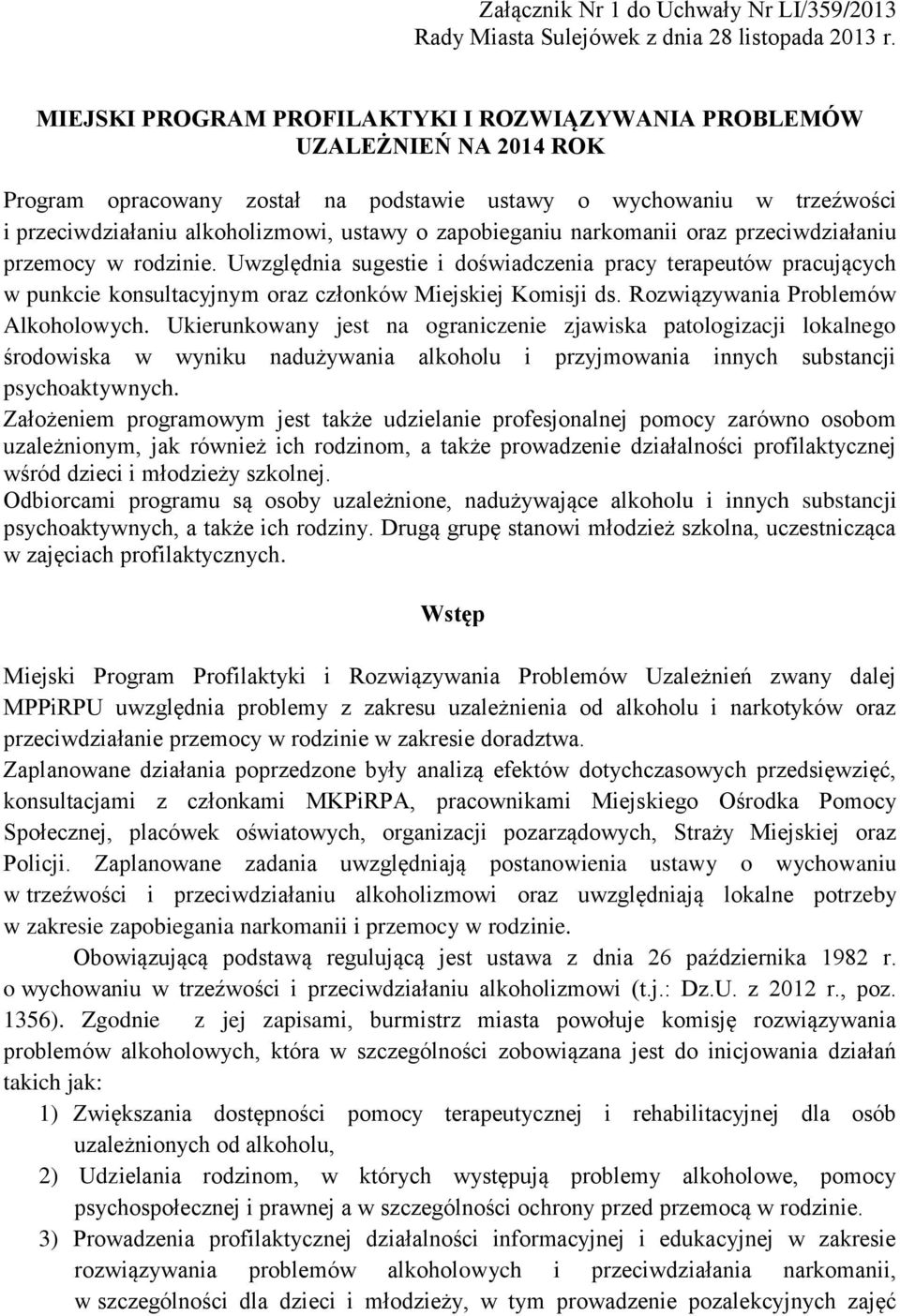 zapobieganiu narkomanii oraz przeciwdziałaniu przemocy w rodzinie. Uwzględnia sugestie i doświadczenia pracy terapeutów pracujących w punkcie konsultacyjnym oraz członków Miejskiej Komisji ds.