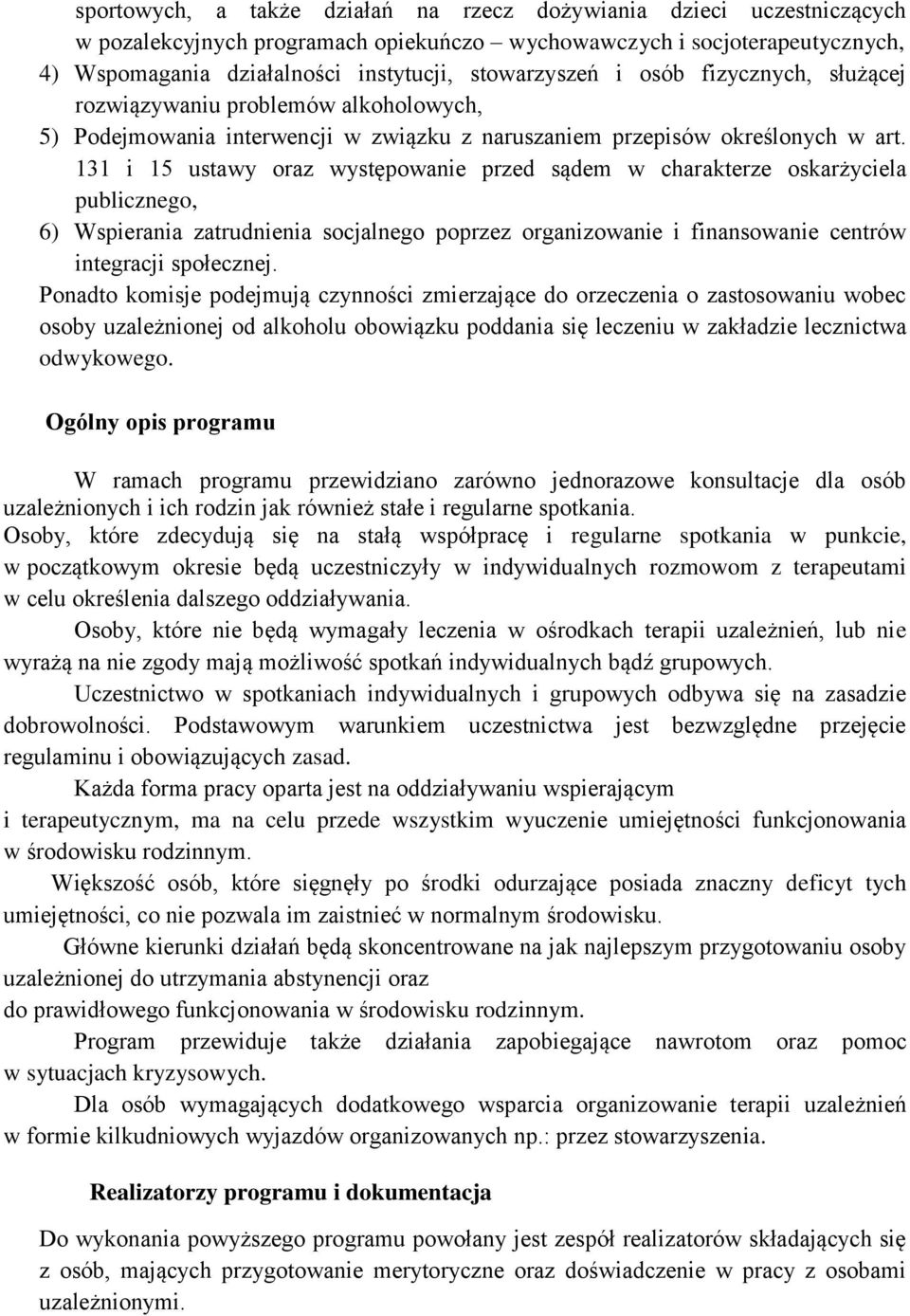 131 i 15 ustawy oraz występowanie przed sądem w charakterze oskarżyciela publicznego, 6) Wspierania zatrudnienia socjalnego poprzez organizowanie i finansowanie centrów integracji społecznej.