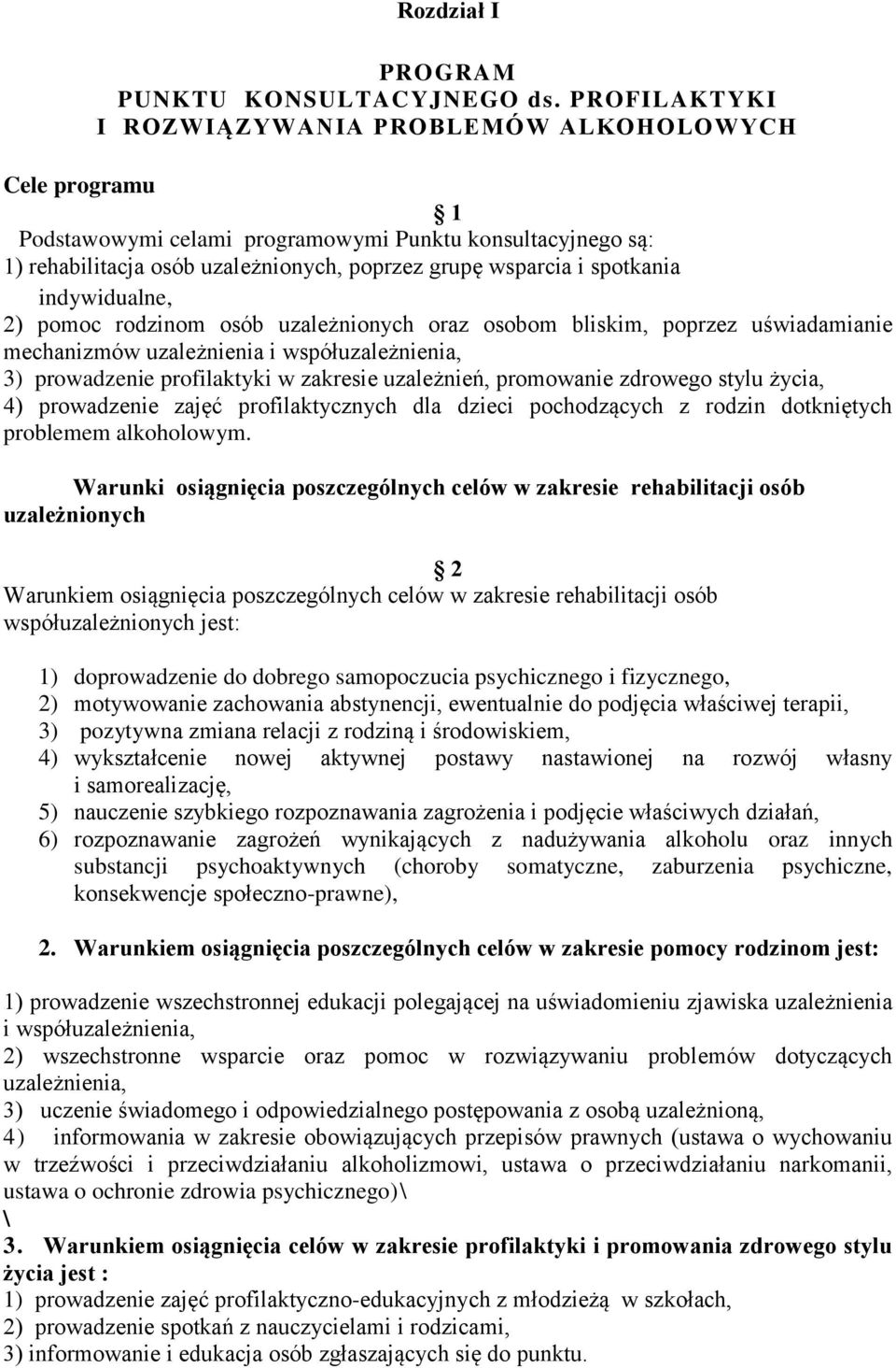 indywidualne, 2) pomoc rodzinom osób uzależnionych oraz osobom bliskim, poprzez uświadamianie mechanizmów uzależnienia i współuzależnienia, 3) prowadzenie profilaktyki w zakresie uzależnień,