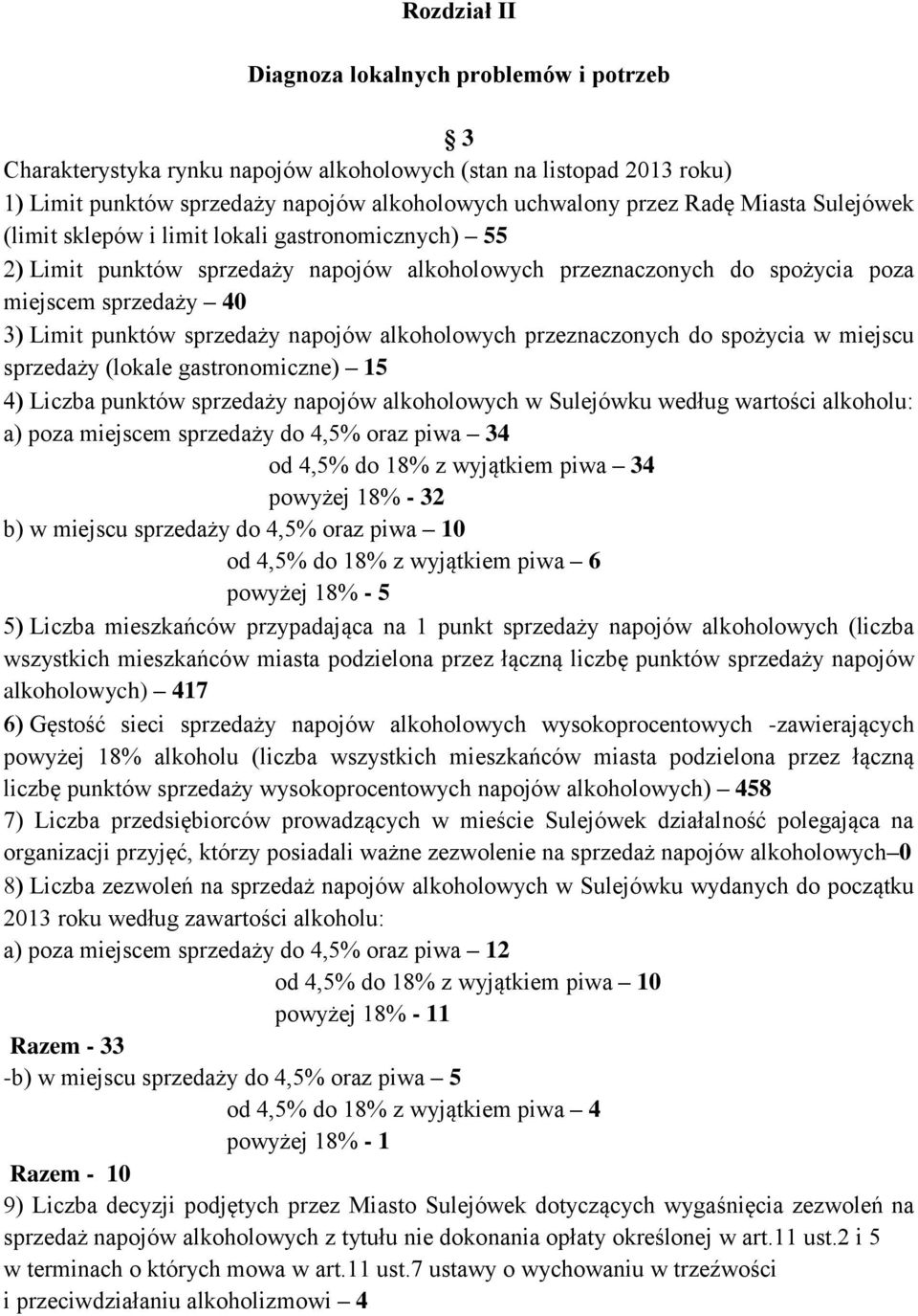 alkoholowych przeznaczonych do spożycia w miejscu sprzedaży (lokale gastronomiczne) 15 Liczba punktów sprzedaży napojów alkoholowych w Sulejówku według wartości alkoholu: a) poza miejscem sprzedaży