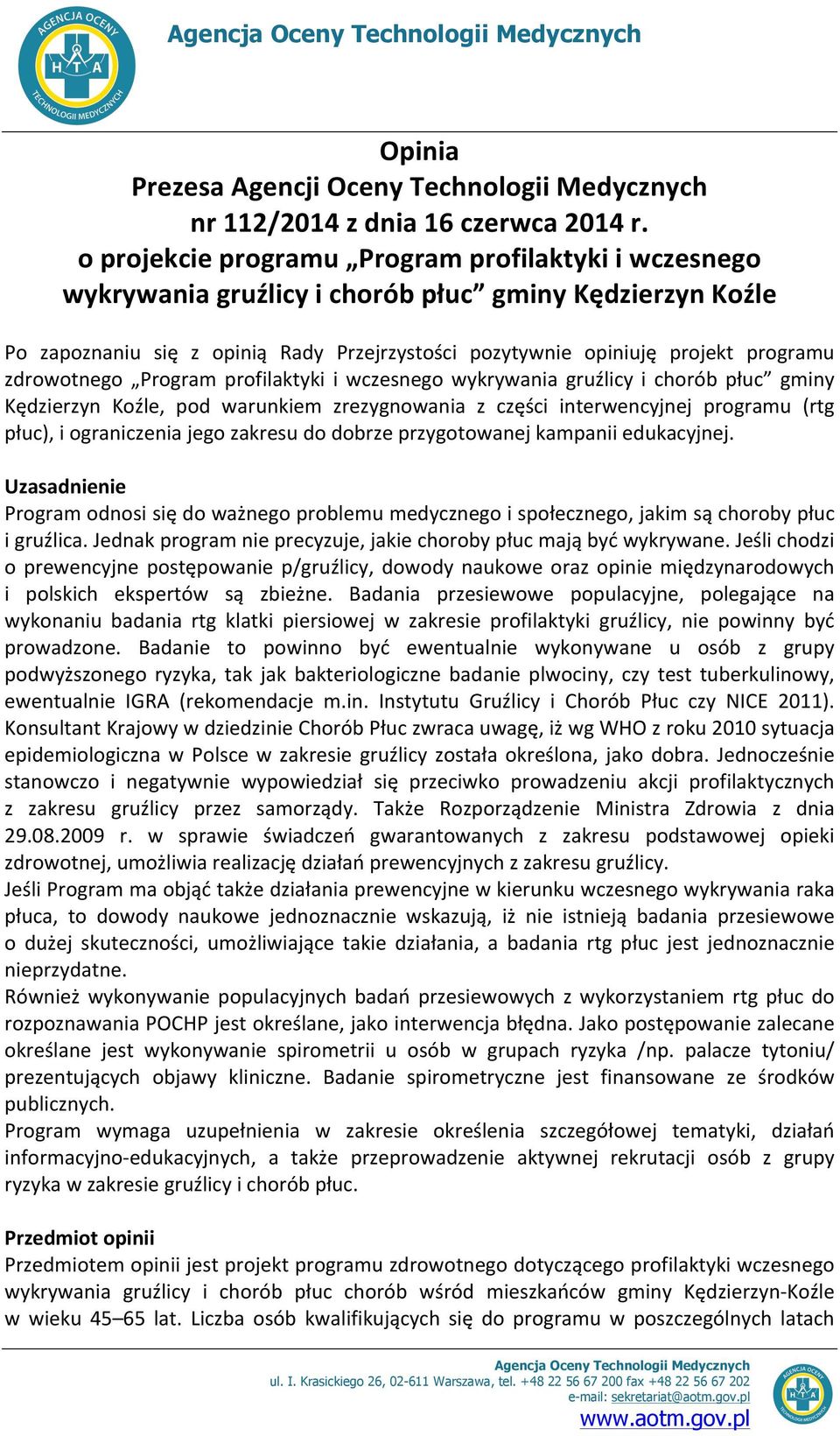 zdrowotnego Program profilaktyki i wczesnego wykrywania gruźlicy i chorób płuc gminy Kędzierzyn Koźle, pod warunkiem zrezygnowania z części interwencyjnej programu (rtg płuc), i ograniczenia jego