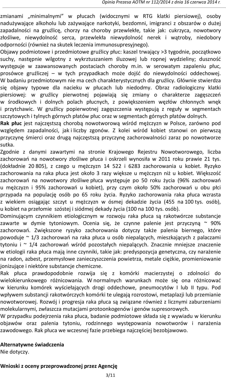 Objawy podmiotowe i przedmiotowe gruźlicy płuc: kaszel trwający >3 tygodnie, początkowo suchy, następnie wilgotny z wykrztuszaniem śluzowej lub ropnej wydzieliny; duszność występuje w zaawansowanych