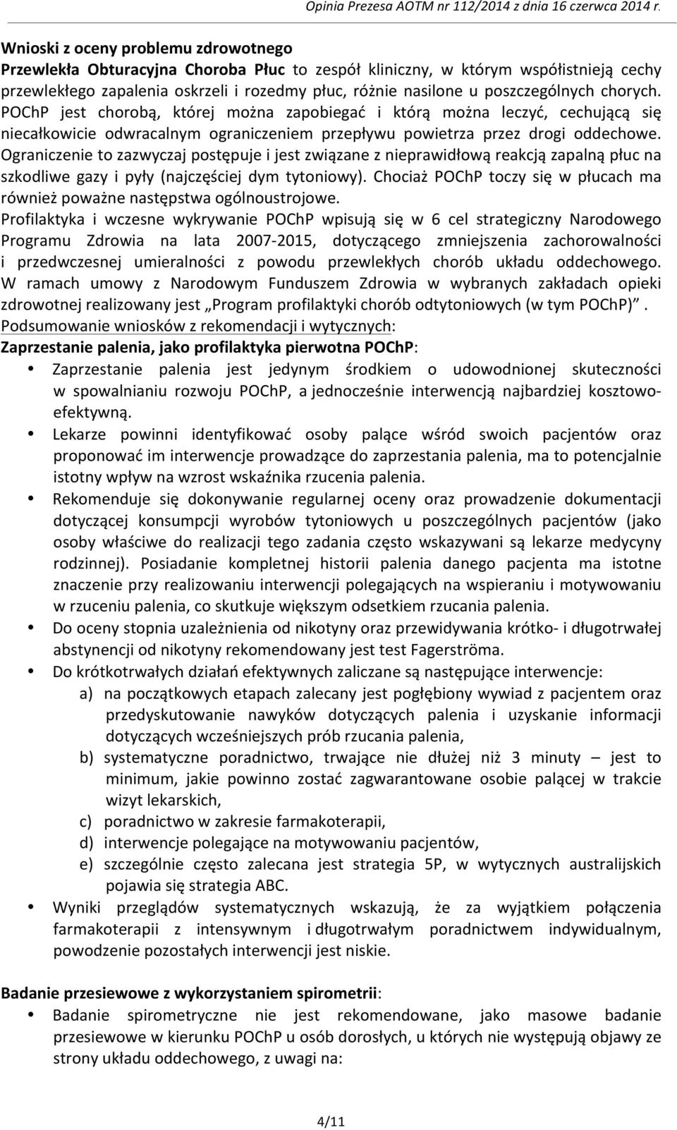 Ograniczenie to zazwyczaj postępuje i jest związane z nieprawidłową reakcją zapalną płuc na szkodliwe gazy i pyły (najczęściej dym tytoniowy).