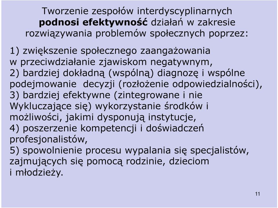 odpowiedzialności), 3) bardziej efektywne (zintegrowane i nie Wykluczające się) wykorzystanie środków i możliwości, jakimi dysponują instytucje, 4)