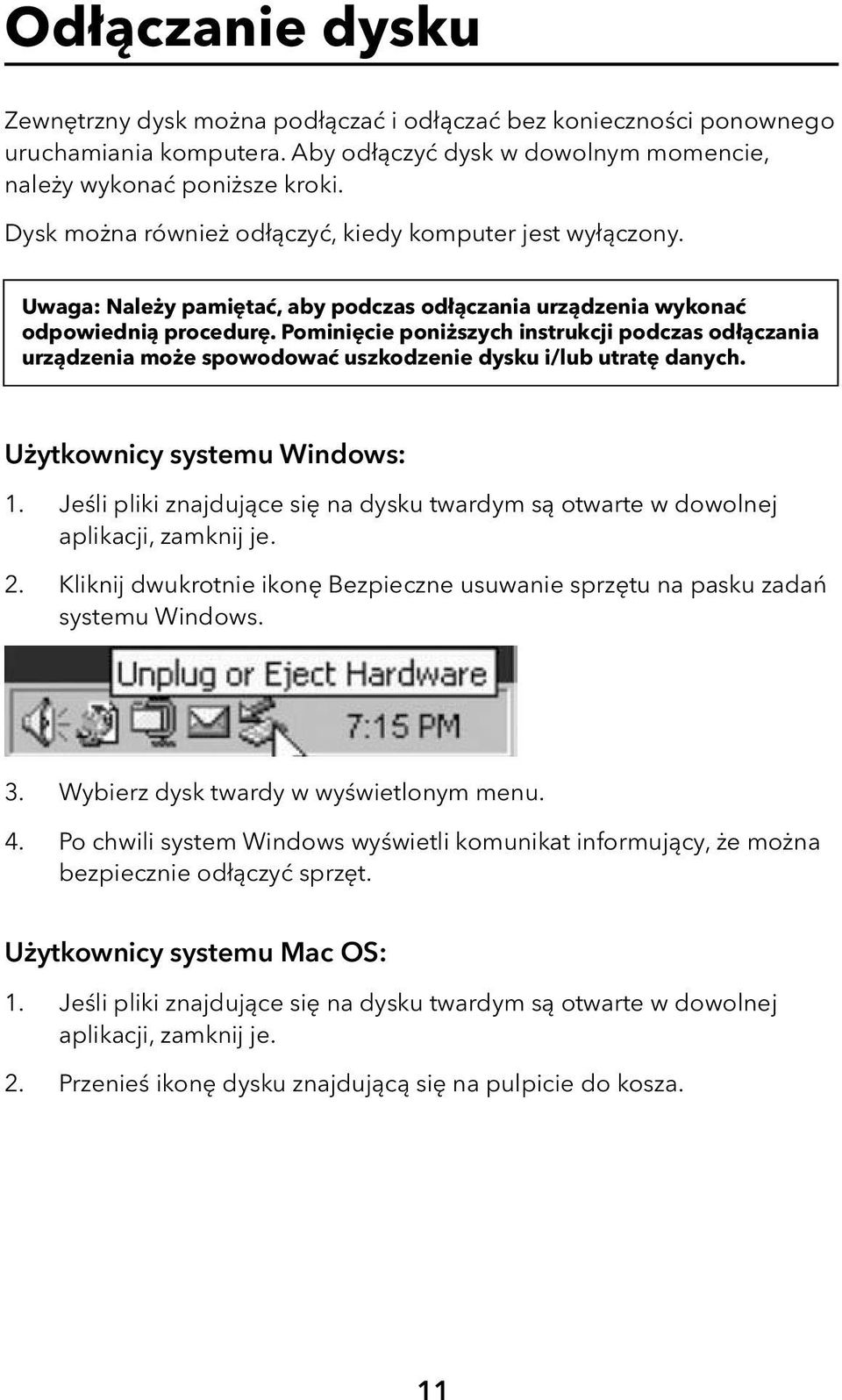 Pominięcie poniższych instrukcji podczas odłączania urządzenia może spowodować uszkodzenie dysku i/lub utratę danych. Użytkownicy systemu Windows: 1. 2.