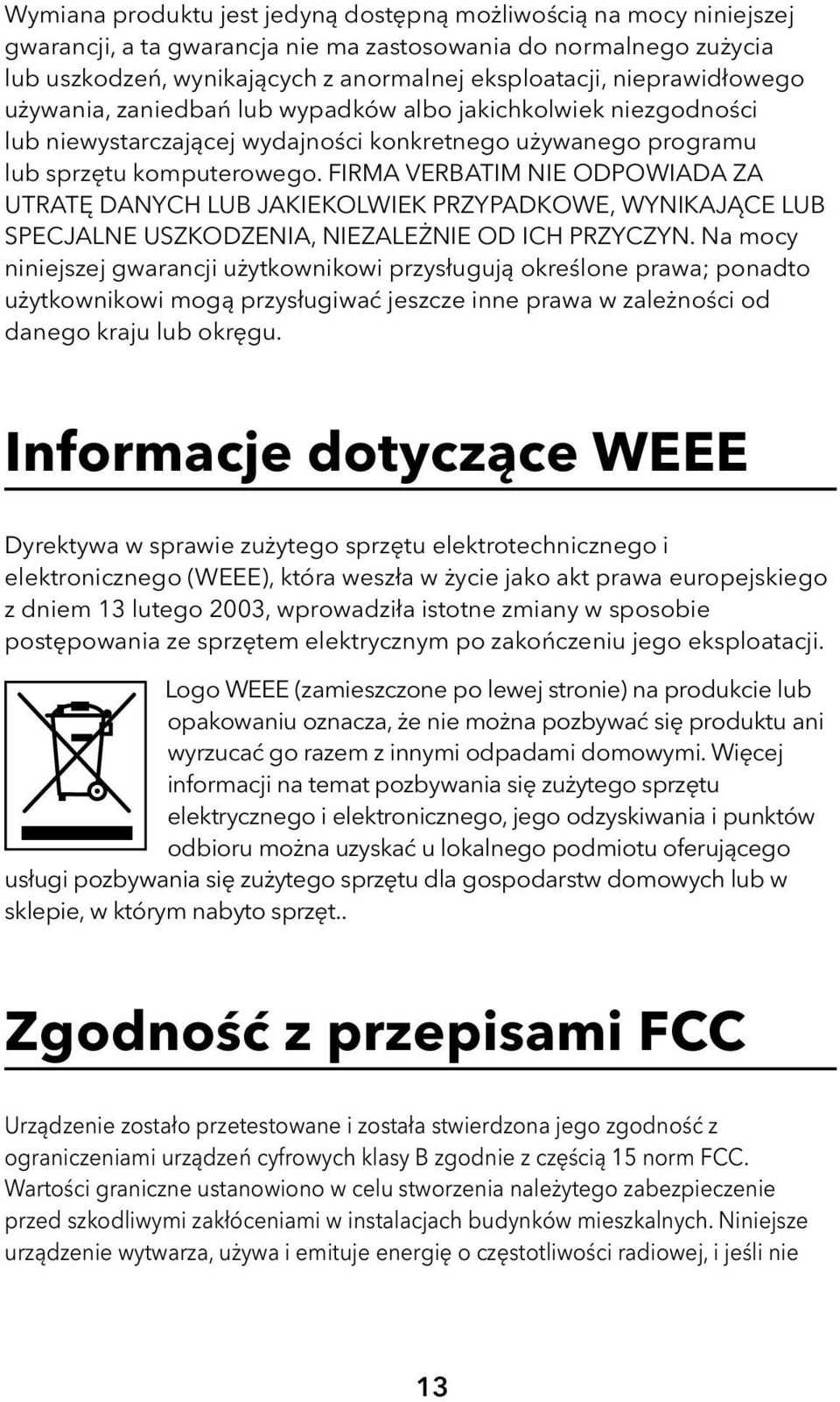 FIRMA VERBATIM NIE ODPOWIADA ZA UTRATĘ DANYCH LUB JAKIEKOLWIEK PRZYPADKOWE, WYNIKAJĄCE LUB SPECJALNE USZKODZENIA, NIEZALEŻNIE OD ICH PRZYCZYN.