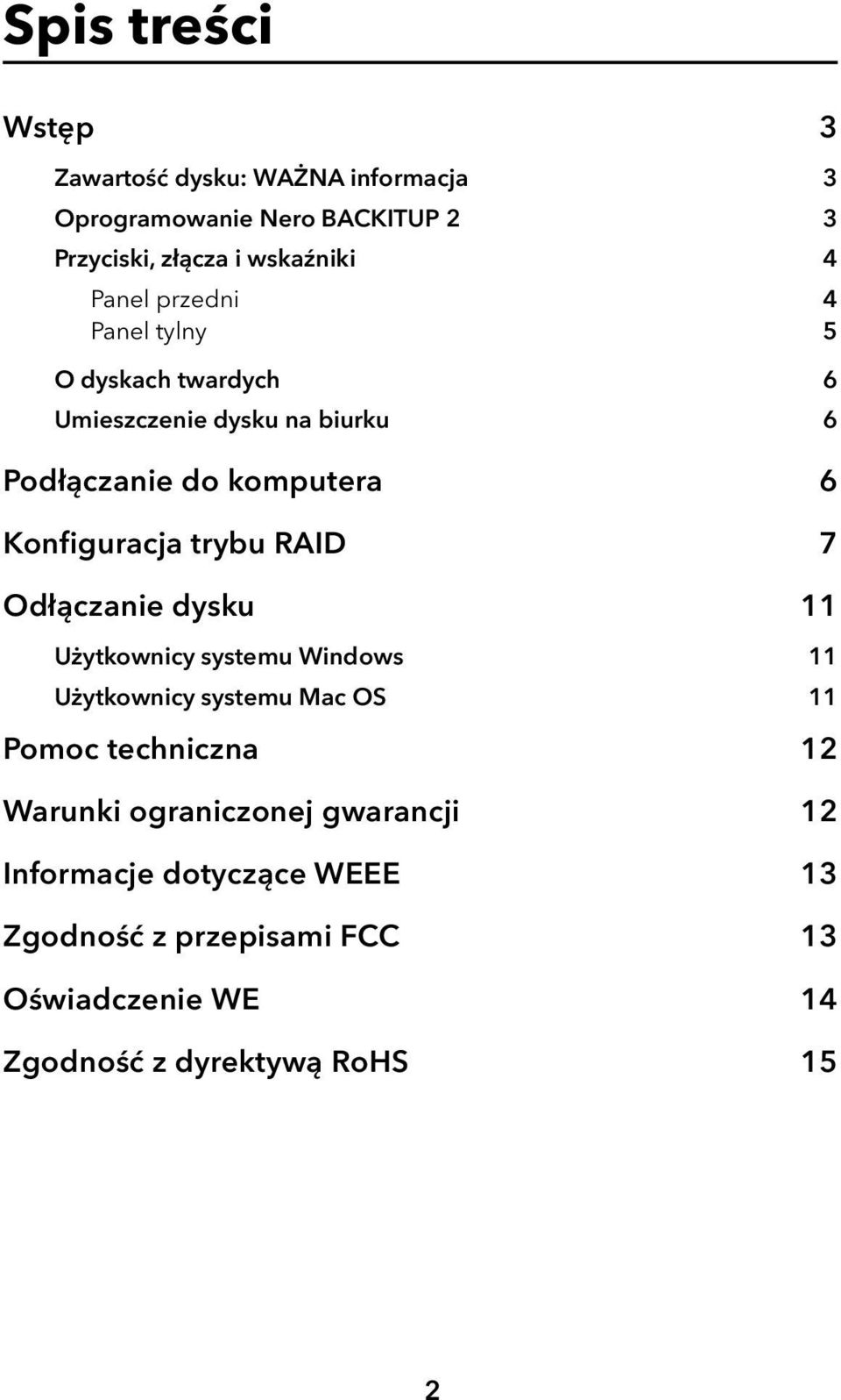 trybu RAID 7 Odłączanie dysku 11 Użytkownicy systemu Windows 11 Użytkownicy systemu Mac OS 11 Pomoc techniczna 12 Warunki