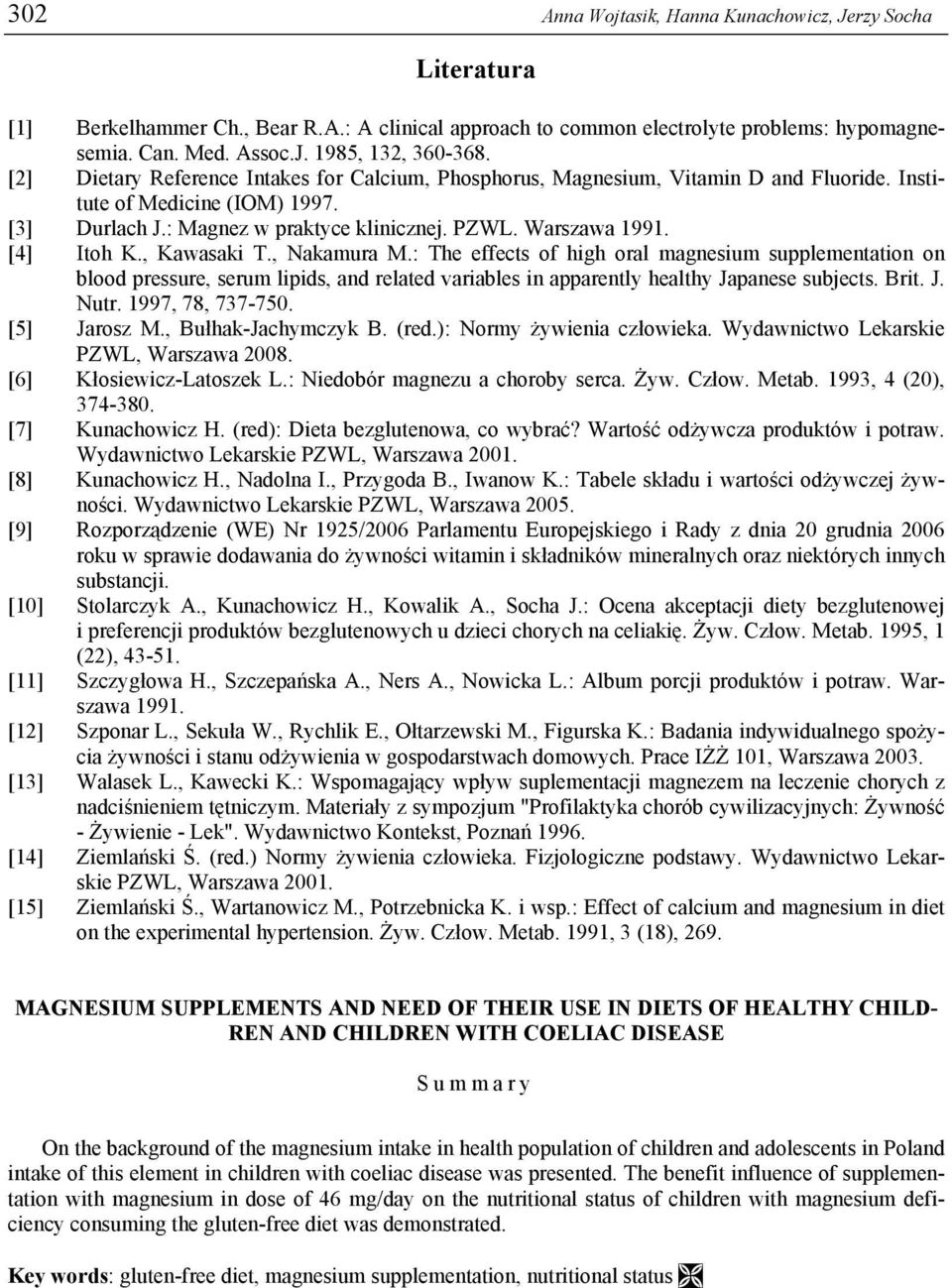 , Kawasaki T., Nakamura M.: The effects of high oral magesium supplemetatio o blood pressure, serum lipids, ad related variables i apparetly healthy Japaese subjects. Brit. J. Nutr. 199,, 3-5.