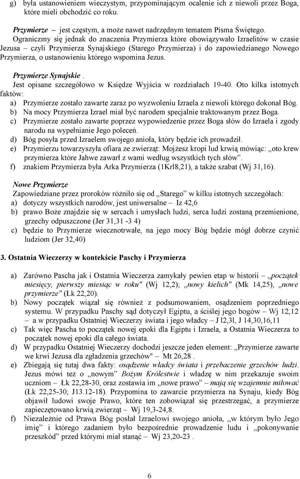 którego wspomina Jezus. Przymierze Synajskie. Jest opisane szczegółowo w Księdze Wyjścia w rozdziałach 19-40.