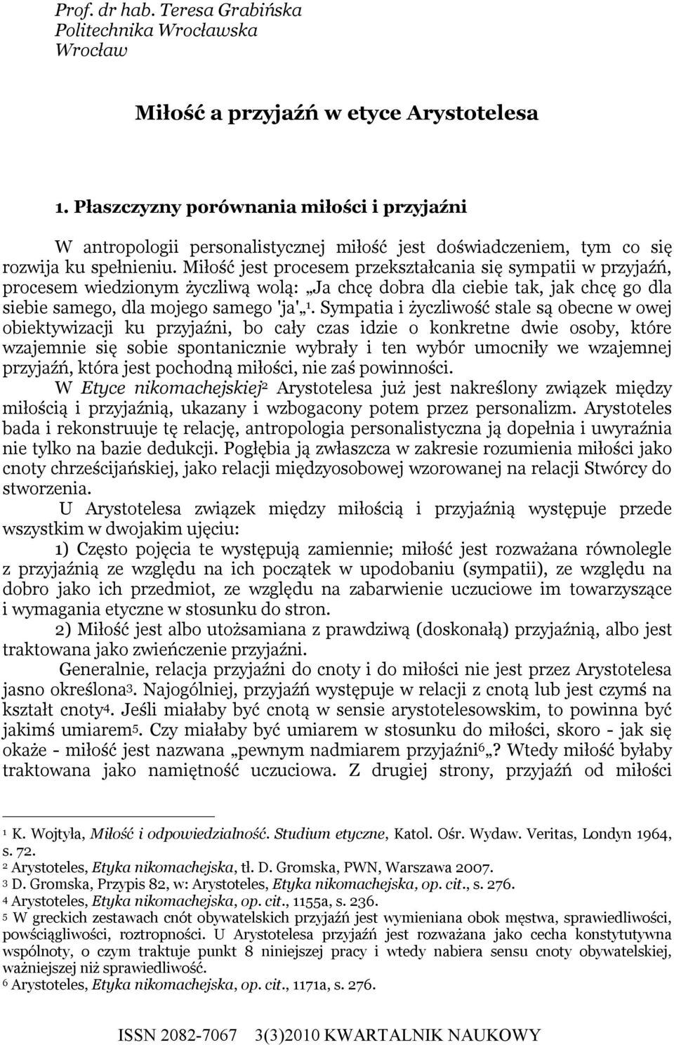 Miłość jest procesem przekształcania się sympatii w przyjaźń, procesem wiedzionym życzliwą wolą: Ja chcę dobra dla ciebie tak, jak chcę go dla siebie samego, dla mojego samego 'ja' 1.