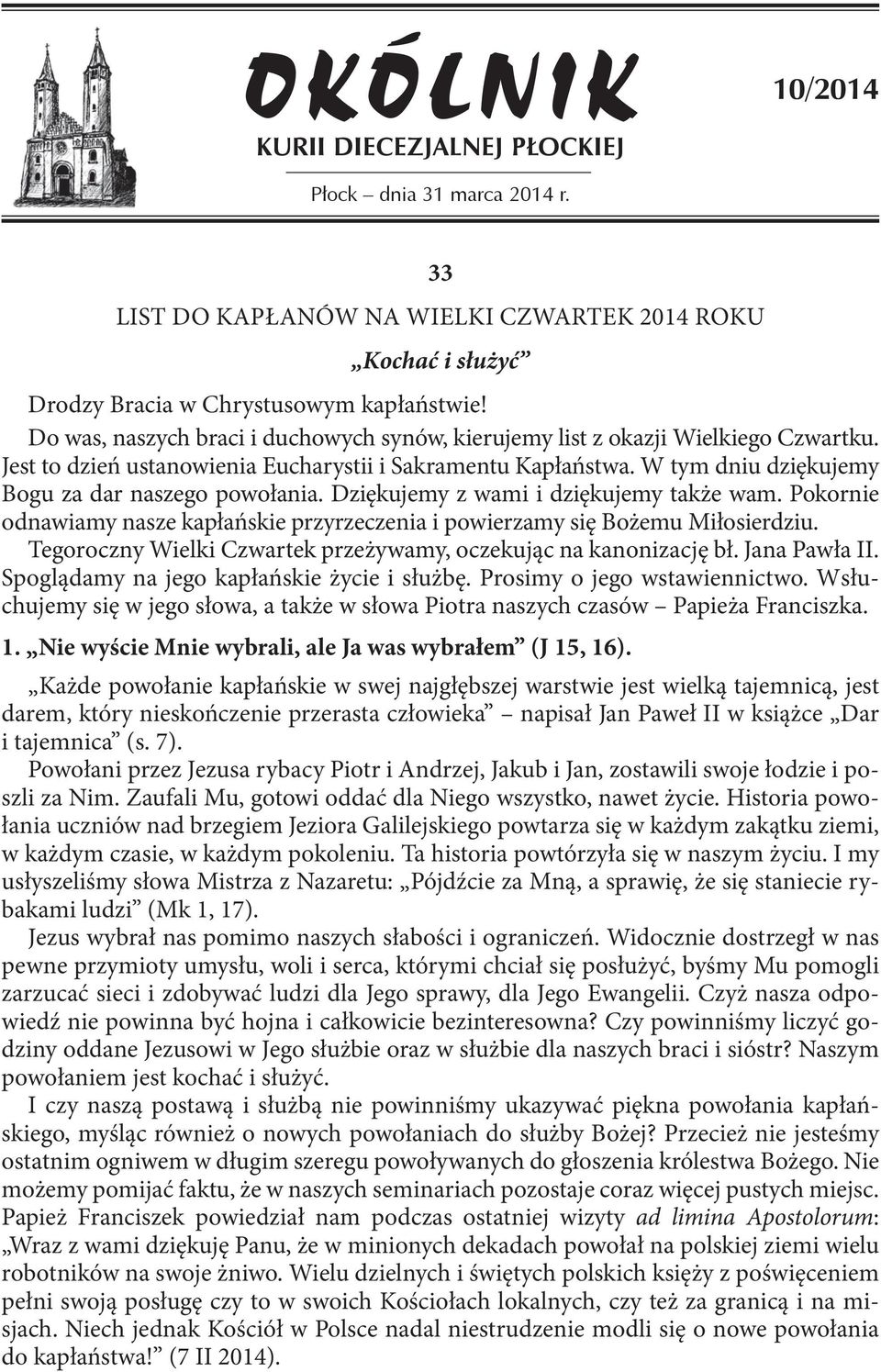 W tym dniu dziękujemy Bogu za dar naszego powołania. Dziękujemy z wami i dziękujemy także wam. Pokornie odnawiamy nasze kapłańskie przyrzeczenia i powierzamy się Bożemu Miłosierdziu.