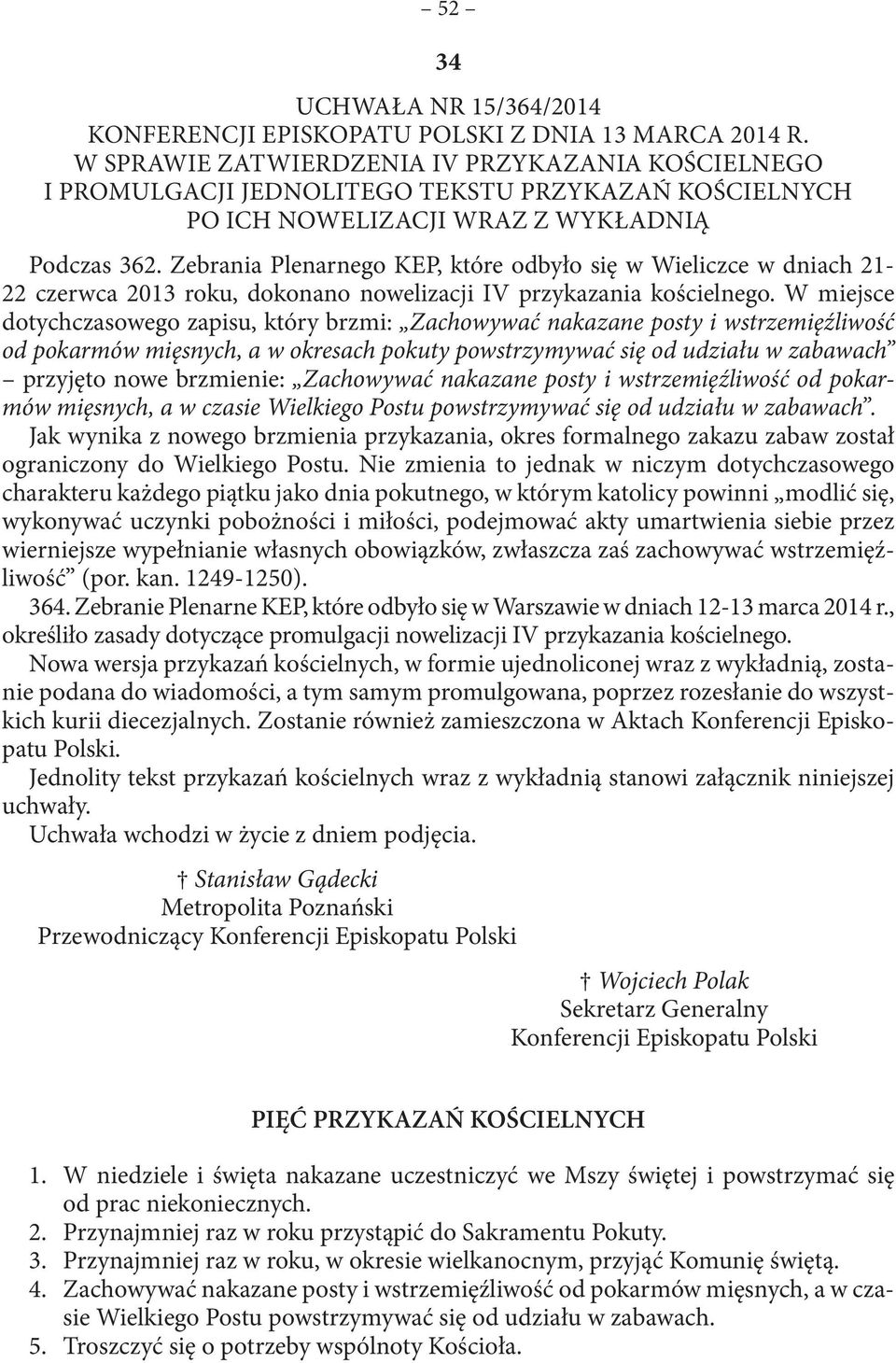 Zebrania Plenarnego KEP, które odbyło się w Wieliczce w dniach 21-22 czerwca 2013 roku, dokonano nowelizacji IV przykazania kościelnego.