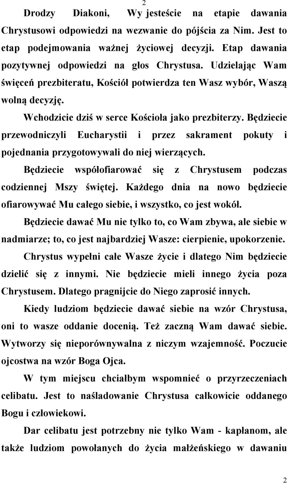 Będziecie przewodniczyli Eucharystii i przez sakrament pokuty i pojednania przygotowywali do niej wierzących. Będziecie współofiarować się z Chrystusem podczas codziennej Mszy świętej.