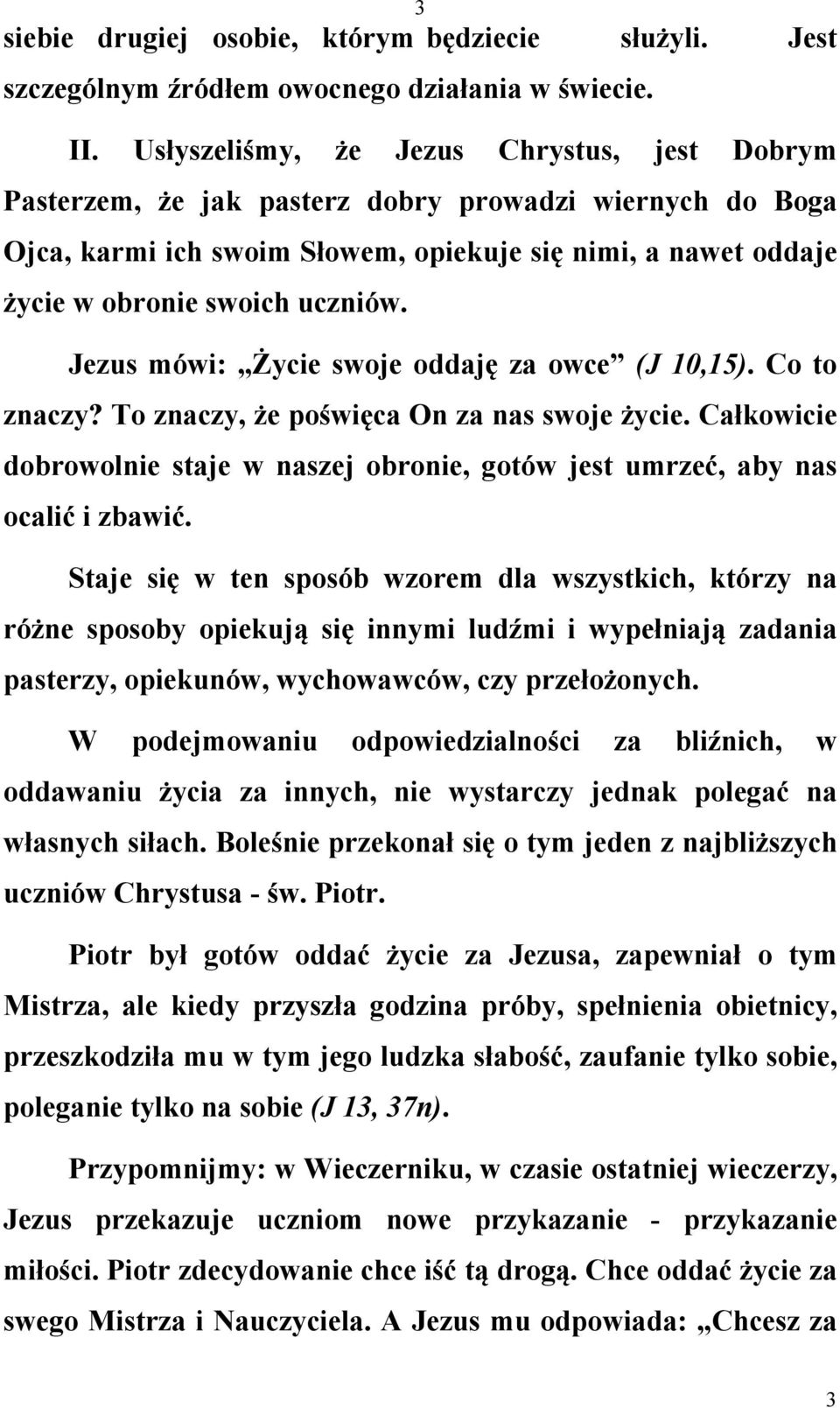 Jezus mówi: Życie swoje oddaję za owce (J 10,15). Co to znaczy? To znaczy, że poświęca On za nas swoje życie. Całkowicie dobrowolnie staje w naszej obronie, gotów jest umrzeć, aby nas ocalić i zbawić.